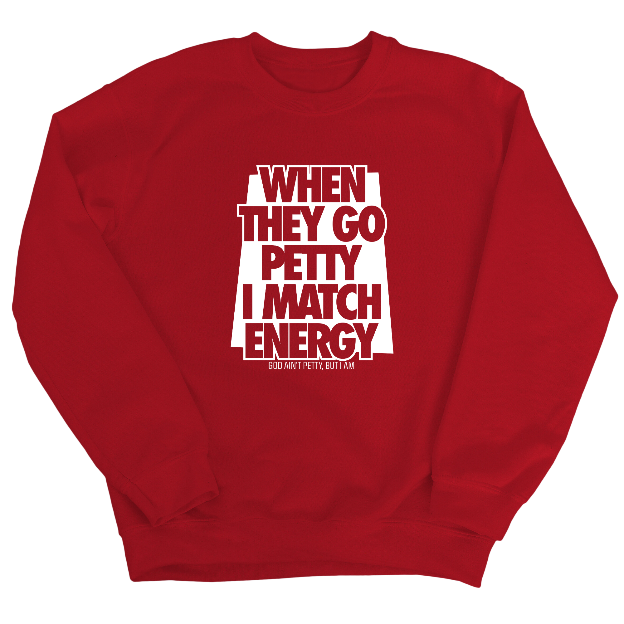When they go petty I match energy Unisex Sweatshirt-Sweatshirt-The Original God Ain't Petty But I Am