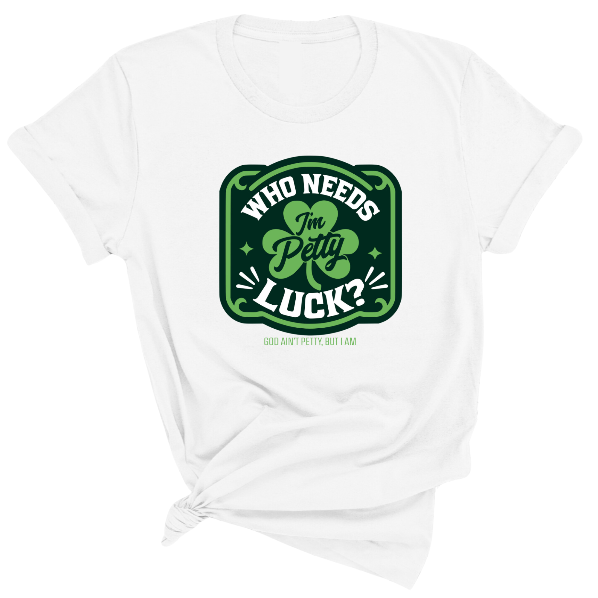Who Needs Luck I'm Petty Unisex Tee-T-Shirt-The Original God Ain't Petty But I Am