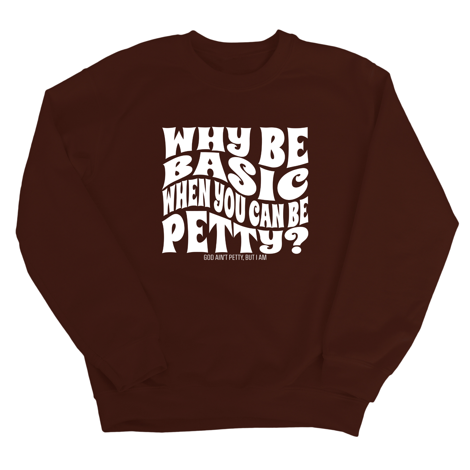 Why be basic when you can be petty Unisex Sweatshirt-Sweatshirt-The Original God Ain't Petty But I Am