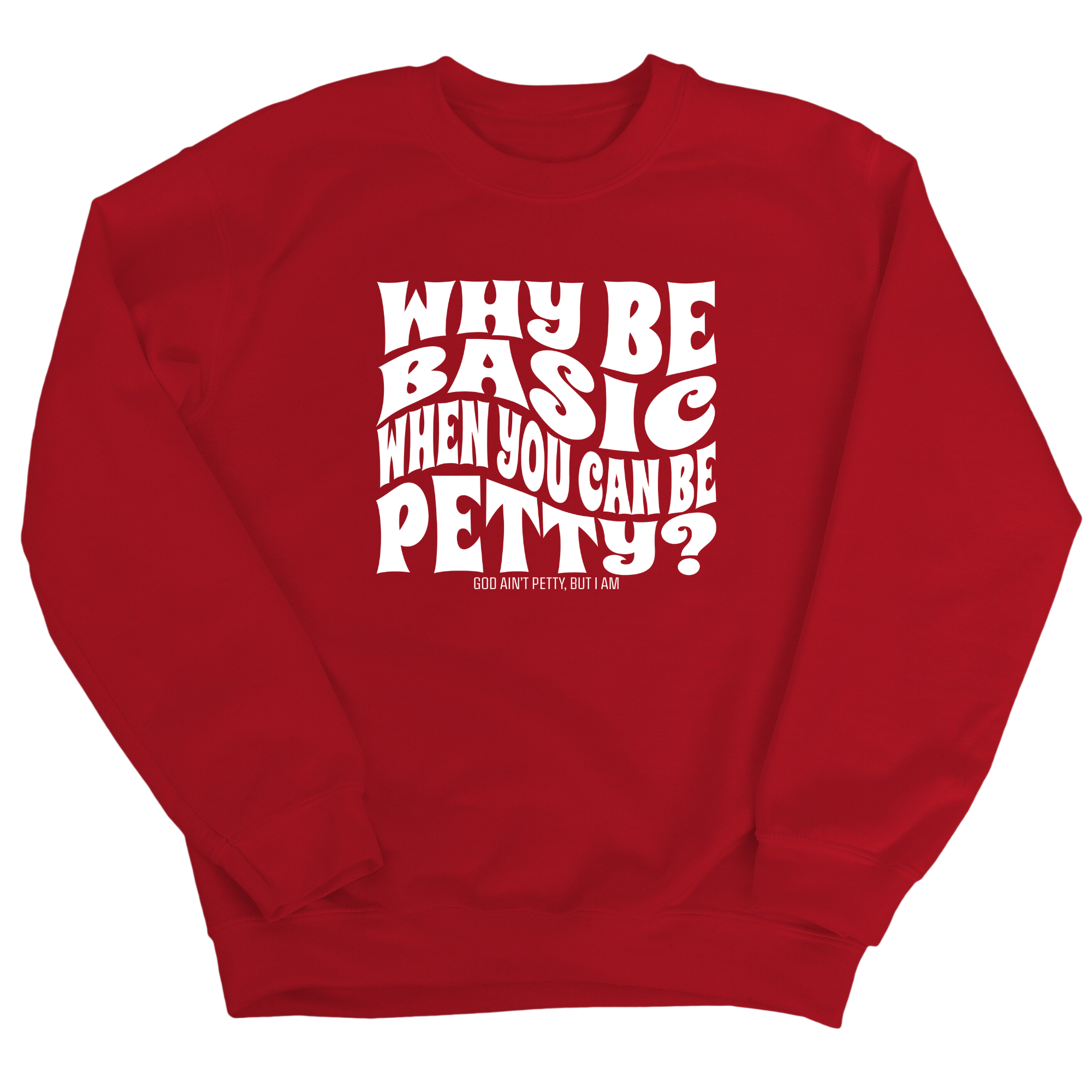 Why be basic when you can be petty Unisex Sweatshirt-Sweatshirt-The Original God Ain't Petty But I Am