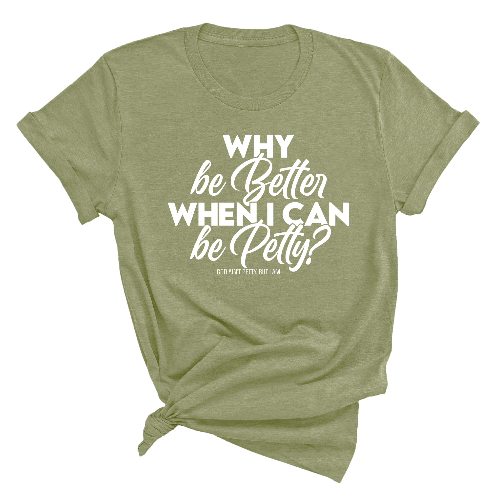 Why be better when I can be petty Unisex Tee-T-Shirt-The Original God Ain't Petty But I Am