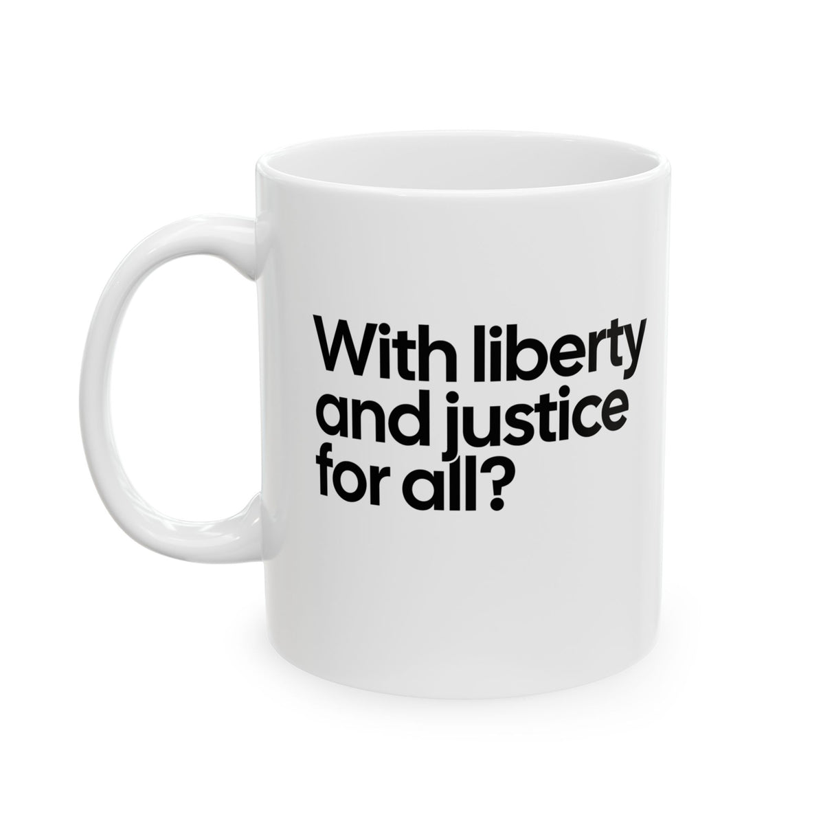 With liberty and justice for all? Mug 11oz (White & Black)-Mug-The Original God Ain't Petty But I Am