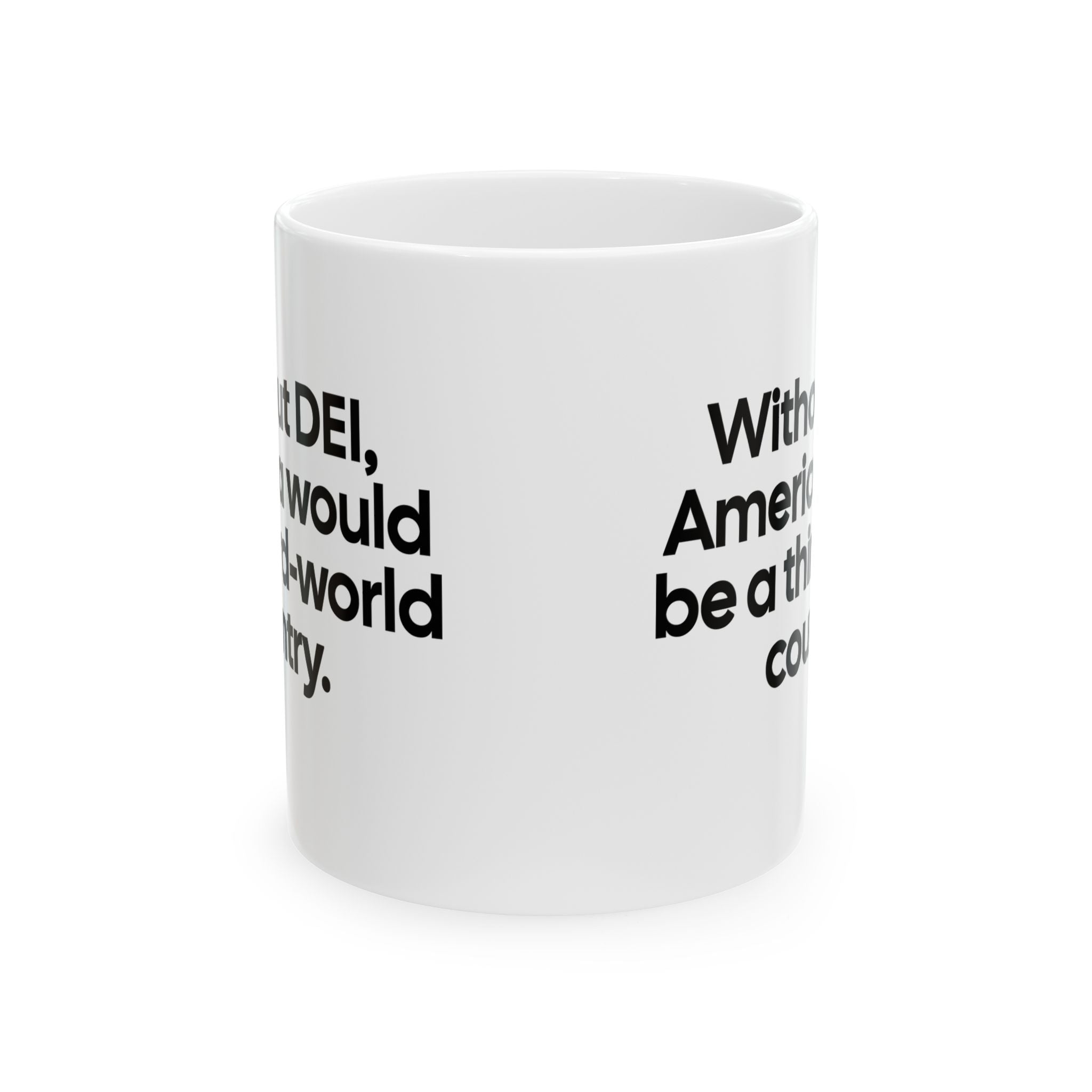 Without DEI, America Would Be a Third-World Country Mug 11oz (White & Black)-Mug-The Original God Ain't Petty But I Am