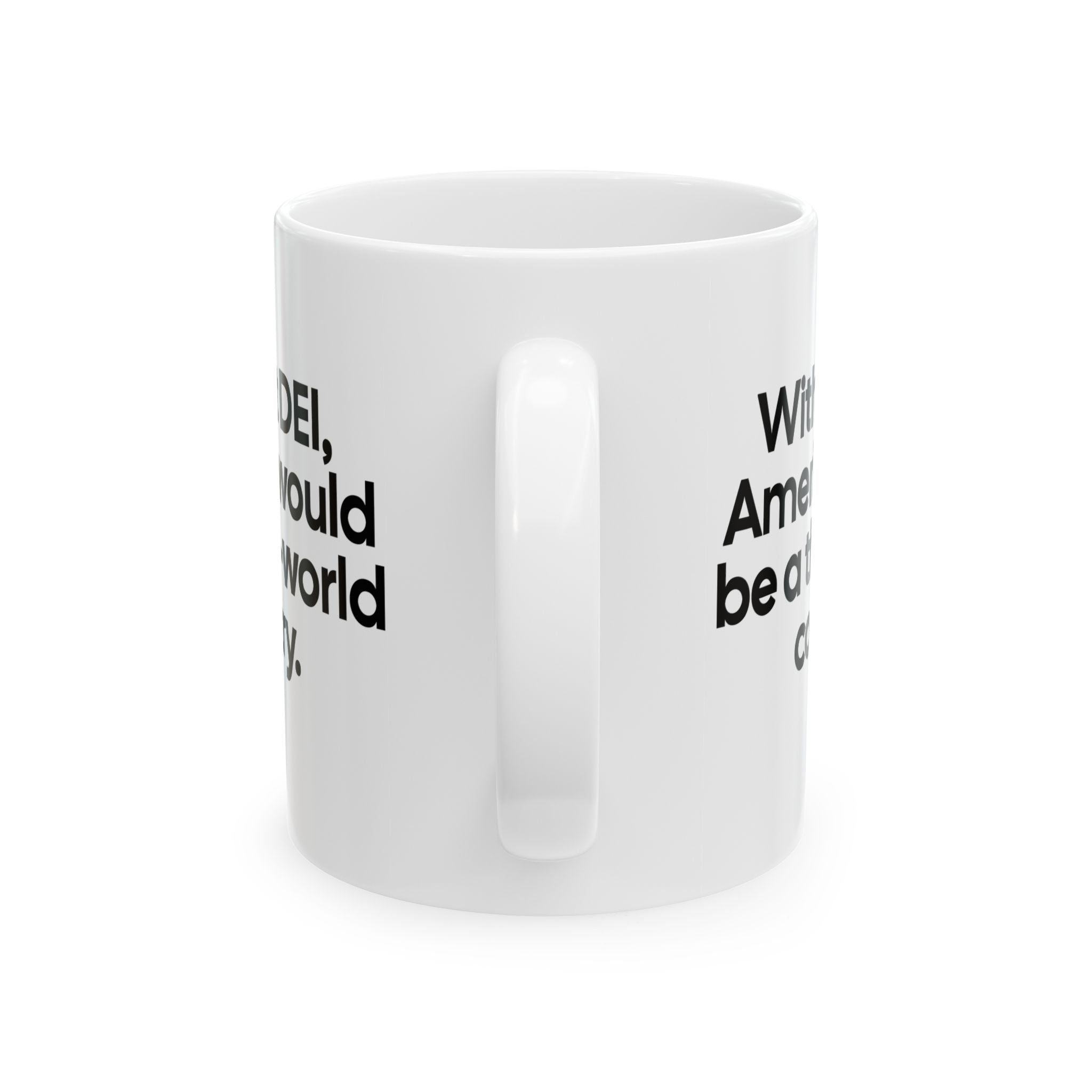 Without DEI, America Would Be a Third-World Country Mug 11oz (White & Black)-Mug-The Original God Ain't Petty But I Am