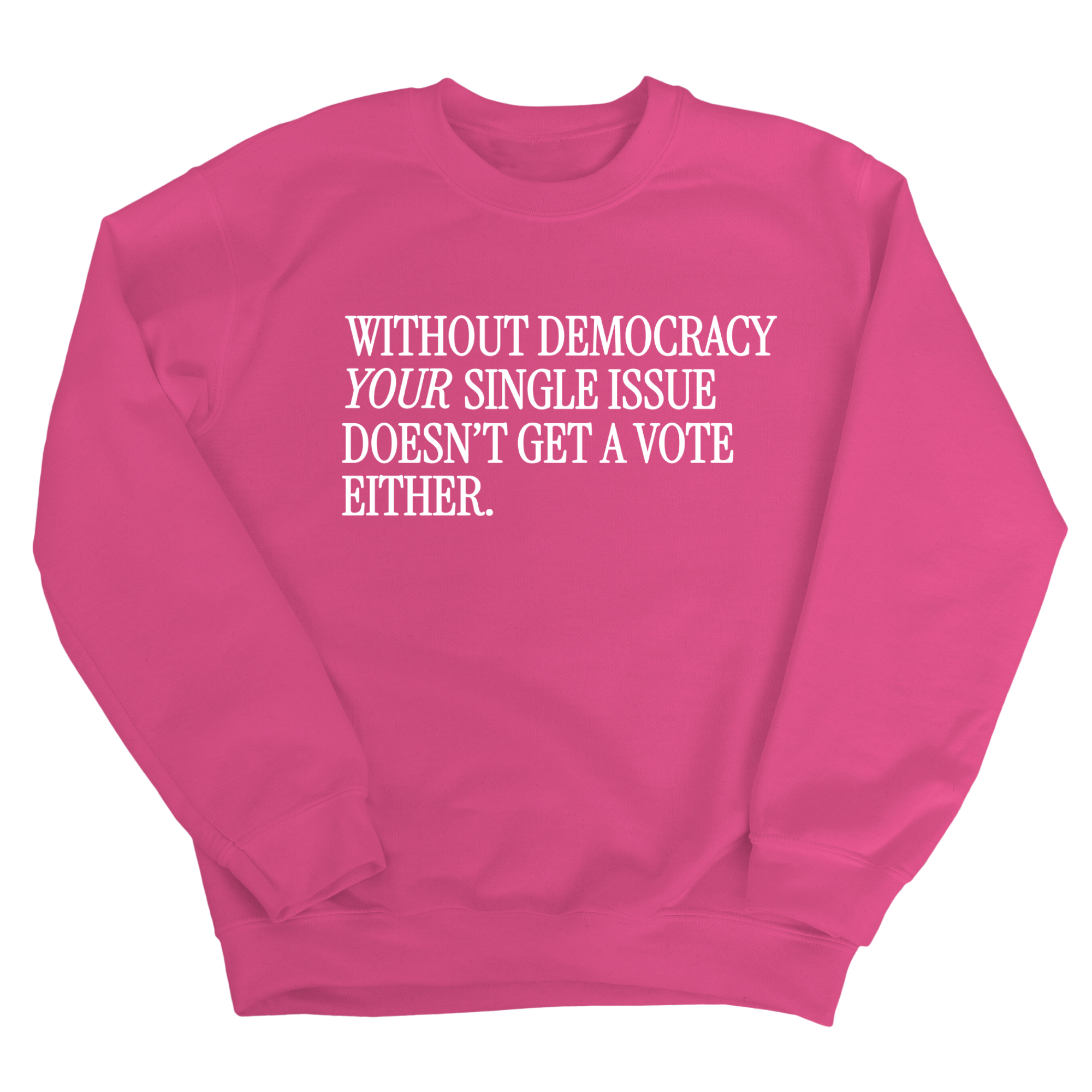 Without Democracy Your Single Issue Doesn't Get a Vote Either Unisex Sweatshirt-Sweatshirt-The Original God Ain't Petty But I Am