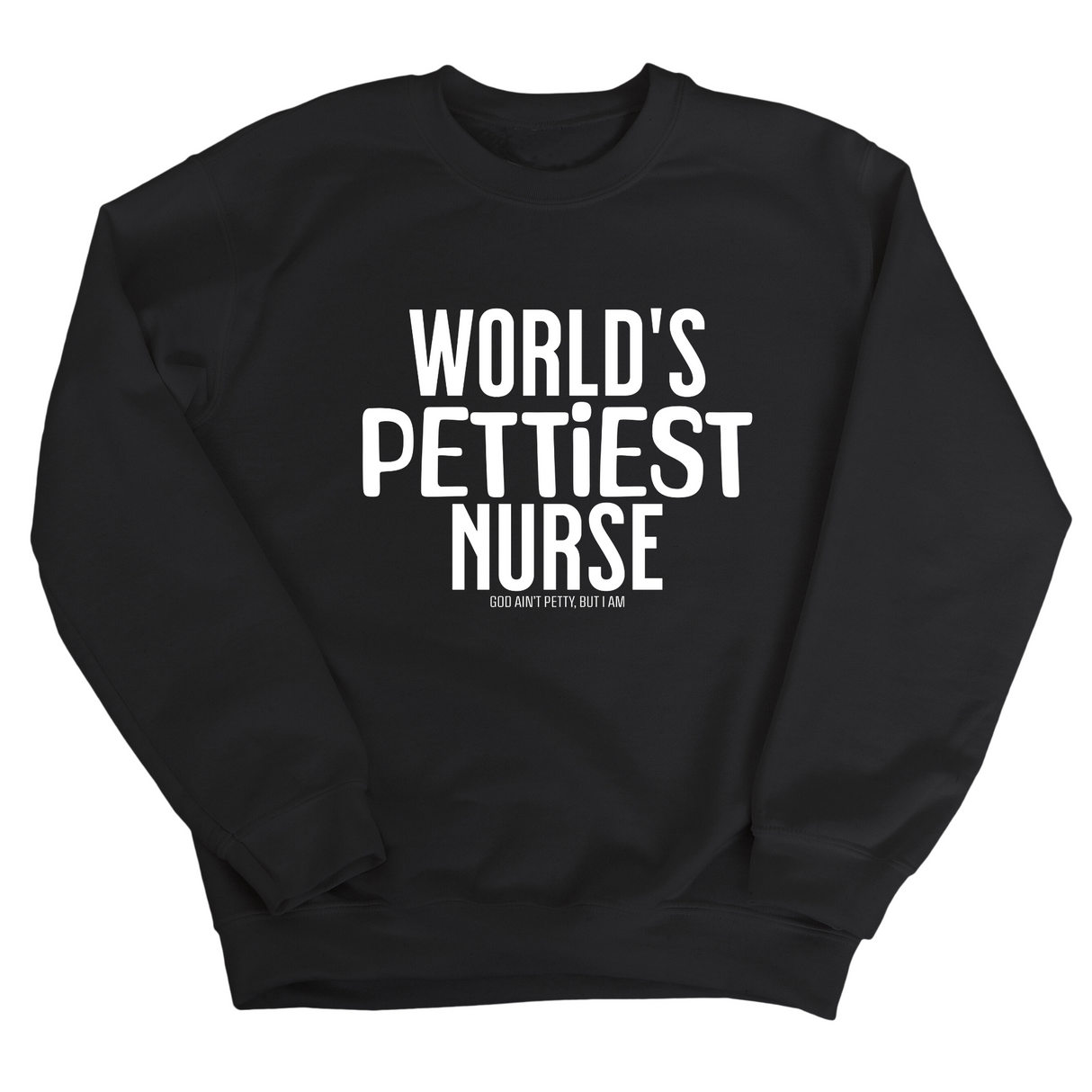 World's Pettiest Nurse Unisex Sweatshirt-Sweatshirt-The Original God Ain't Petty But I Am