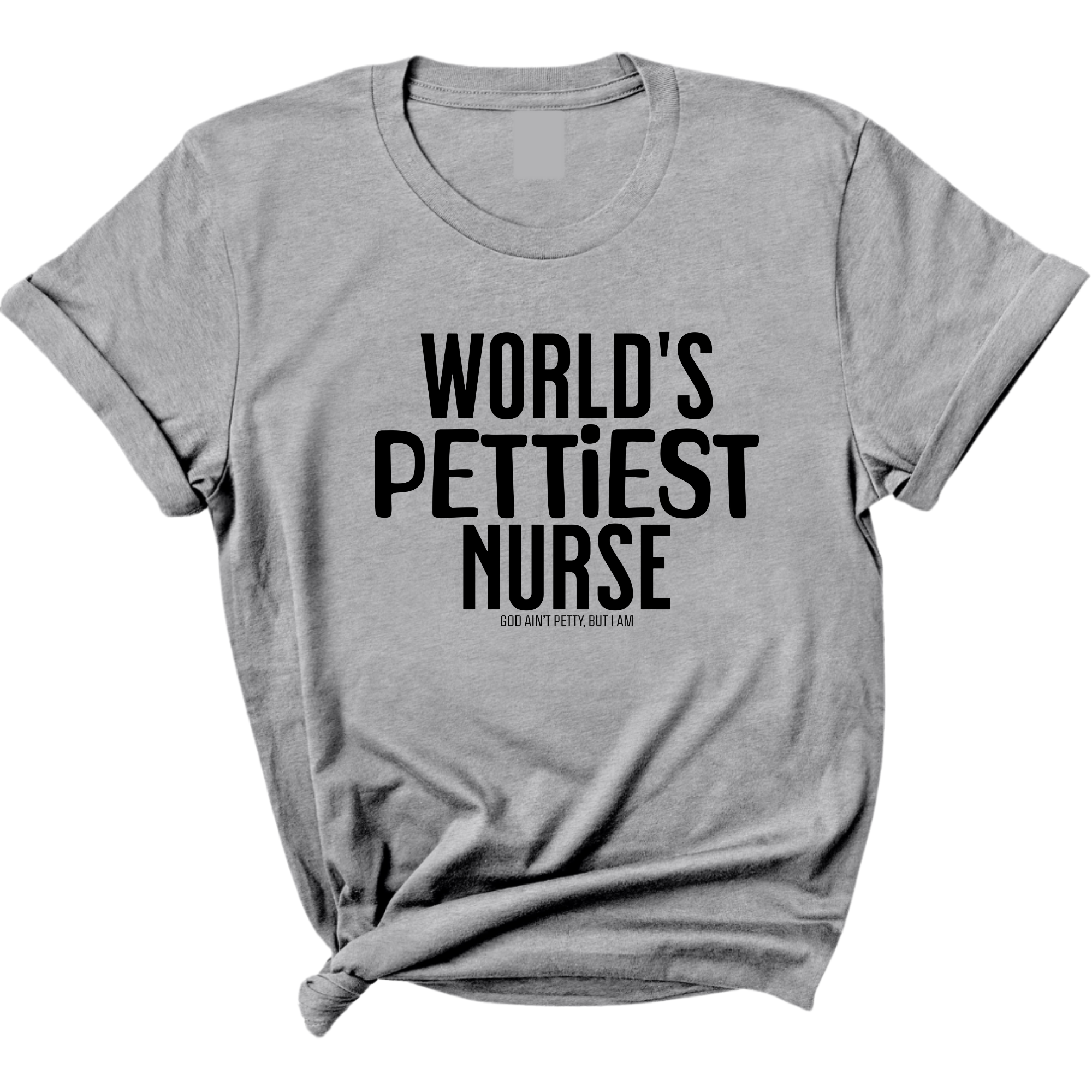 World's Pettiest Nurse Unisex Tee-T-Shirt-The Original God Ain't Petty But I Am
