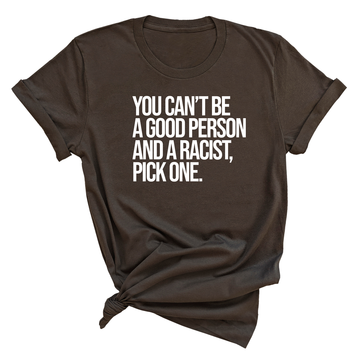 You Can't Be a Good Person and a Racist Pick One Unisex Tee-T-Shirt-The Original God Ain't Petty But I Am