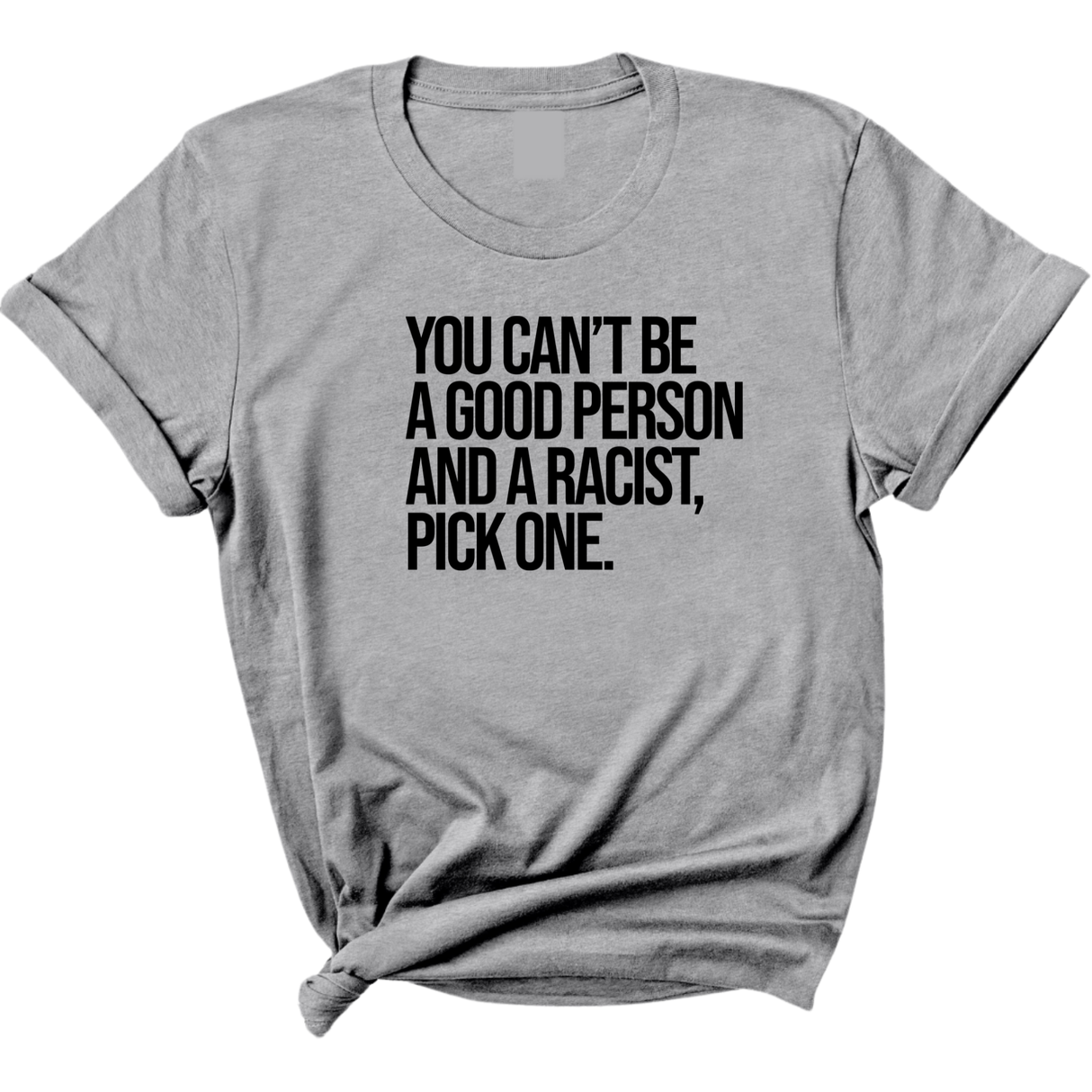 You Can't Be a Good Person and a Racist Pick One Unisex Tee-T-Shirt-The Original God Ain't Petty But I Am