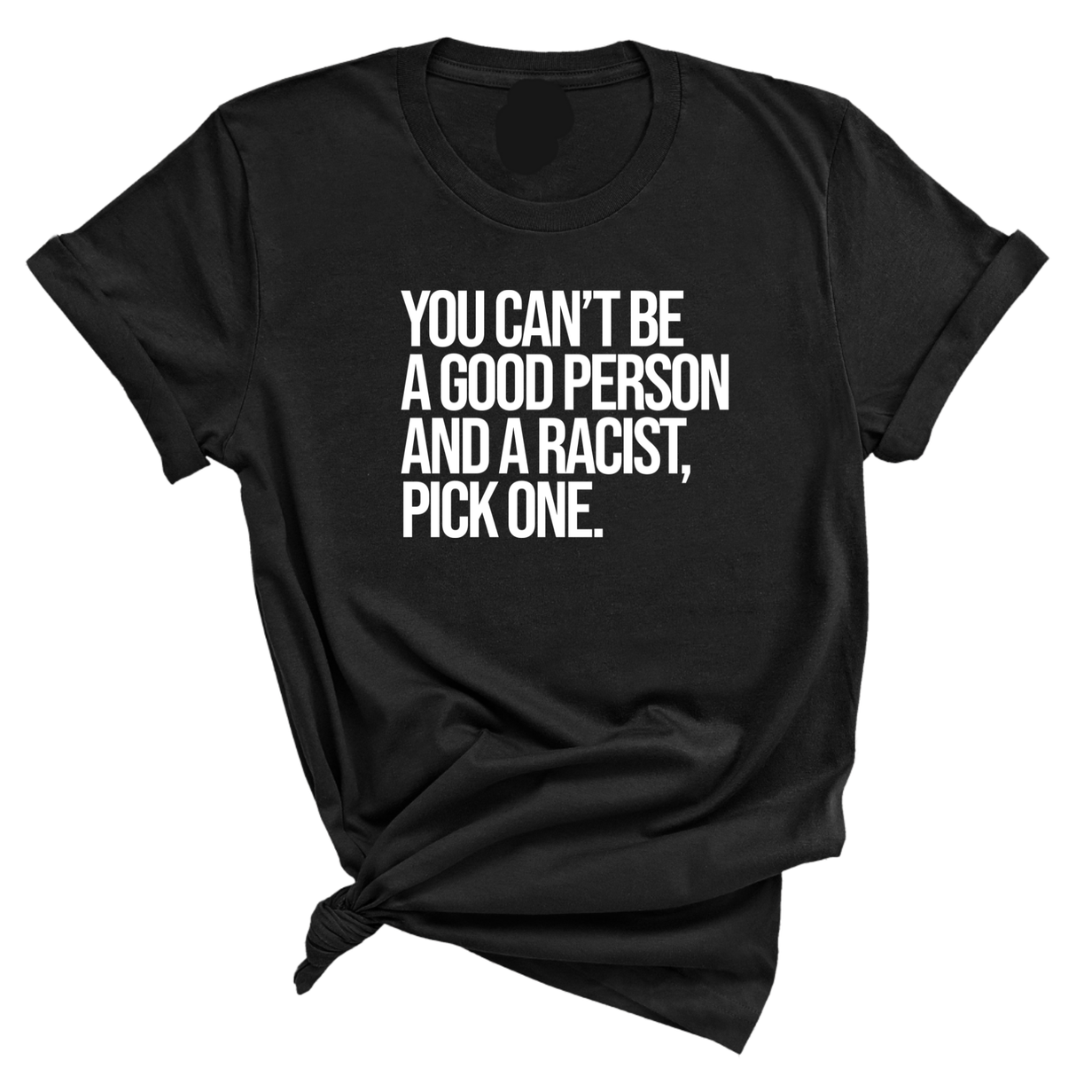 You Can't Be a Good Person and a Racist Pick One Unisex Tee-T-Shirt-The Original God Ain't Petty But I Am