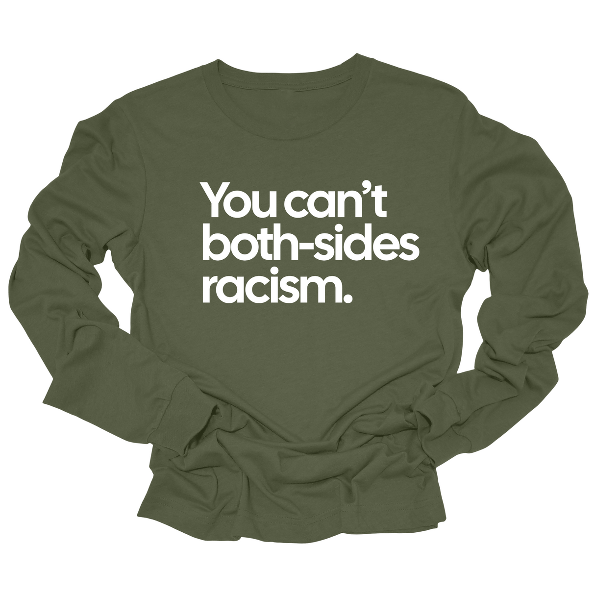 You Can’t Both-Sides Racism Long Sleeved Unisex Tee-Long Sleeved T-Shirt-The Original God Ain't Petty But I Am