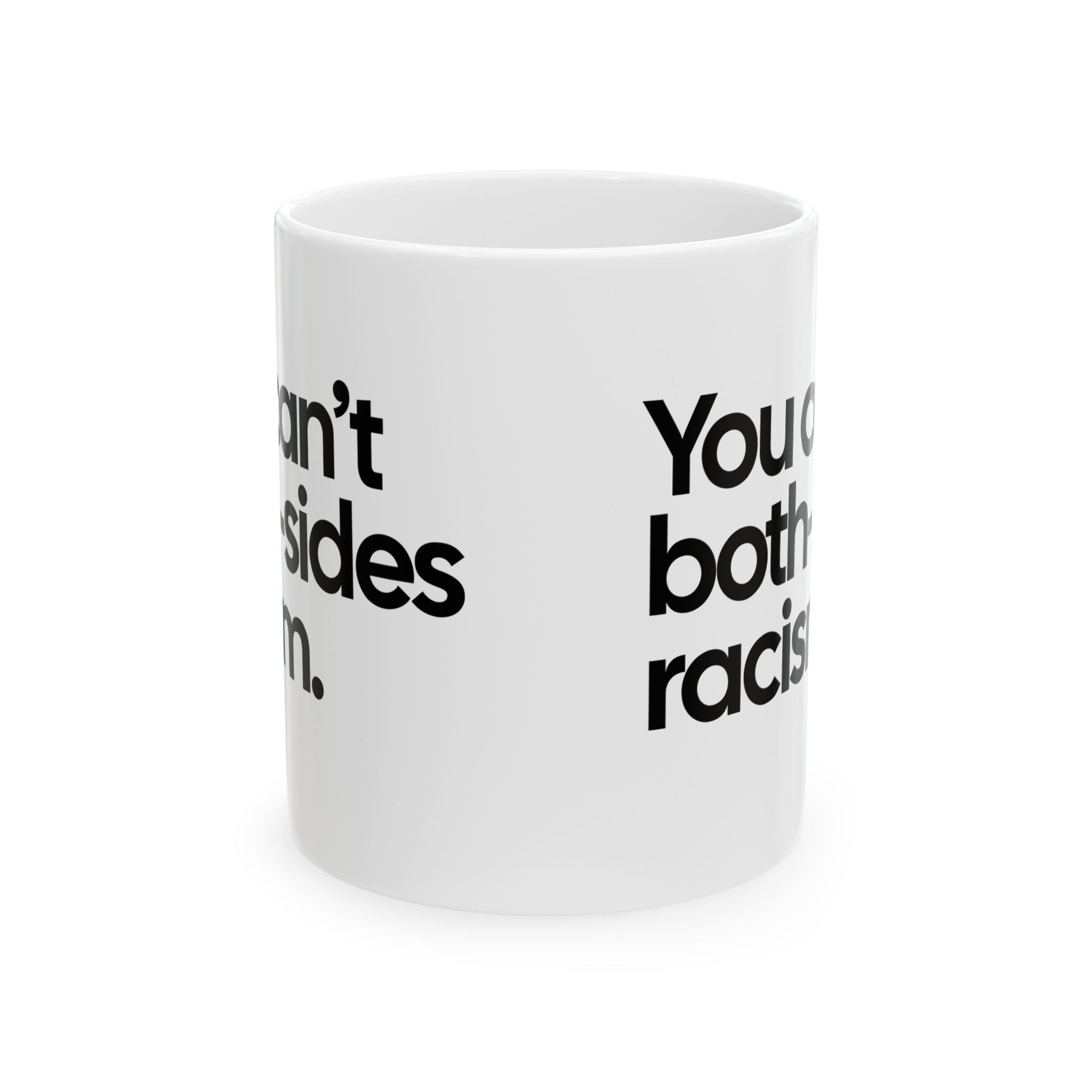 You Can’t Both-Sides Racism Mug 11oz (White & Black)-Mug-The Original God Ain't Petty But I Am