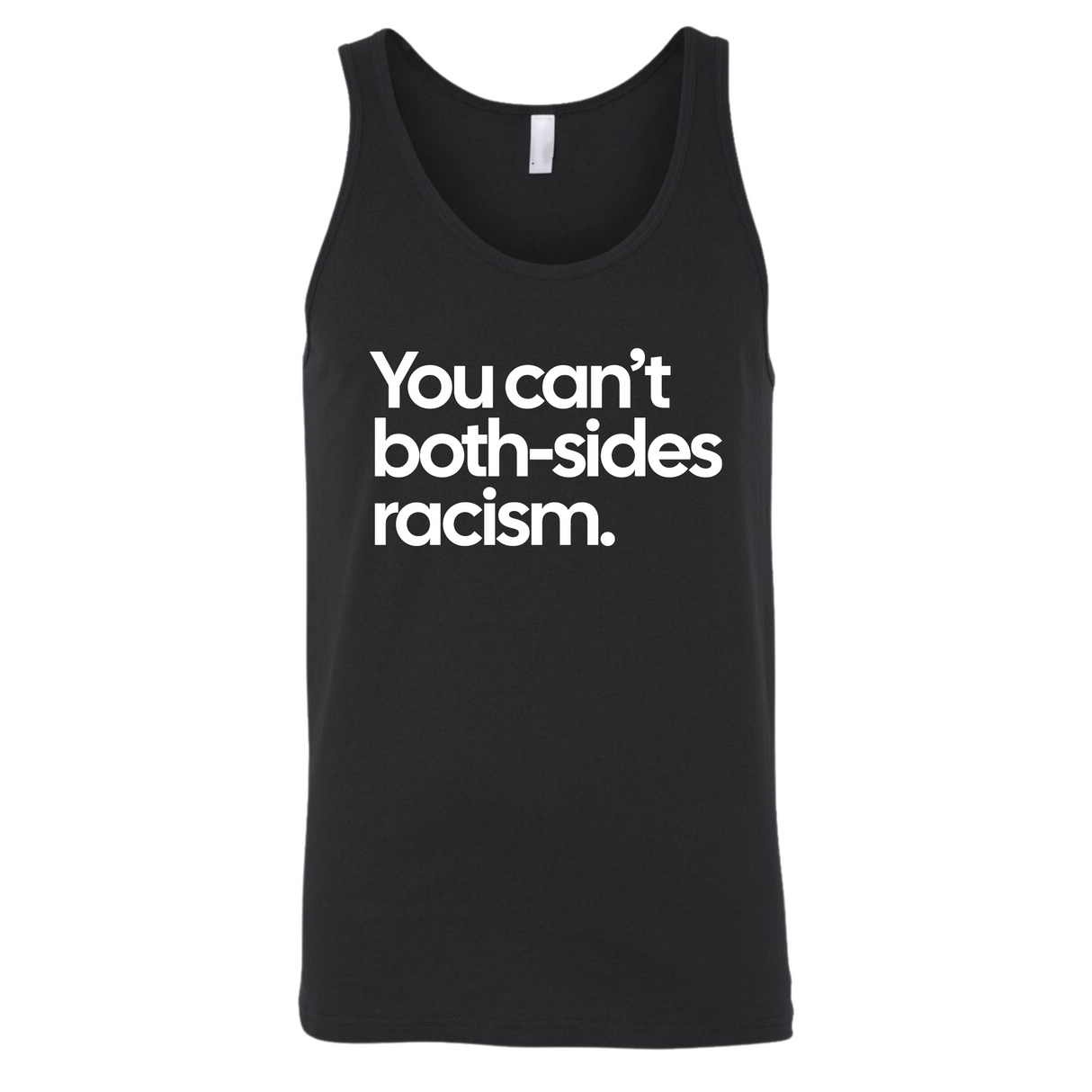 You Can’t Both-Sides Racism Unisex Tank Top-T-Shirt-The Original God Ain't Petty But I Am