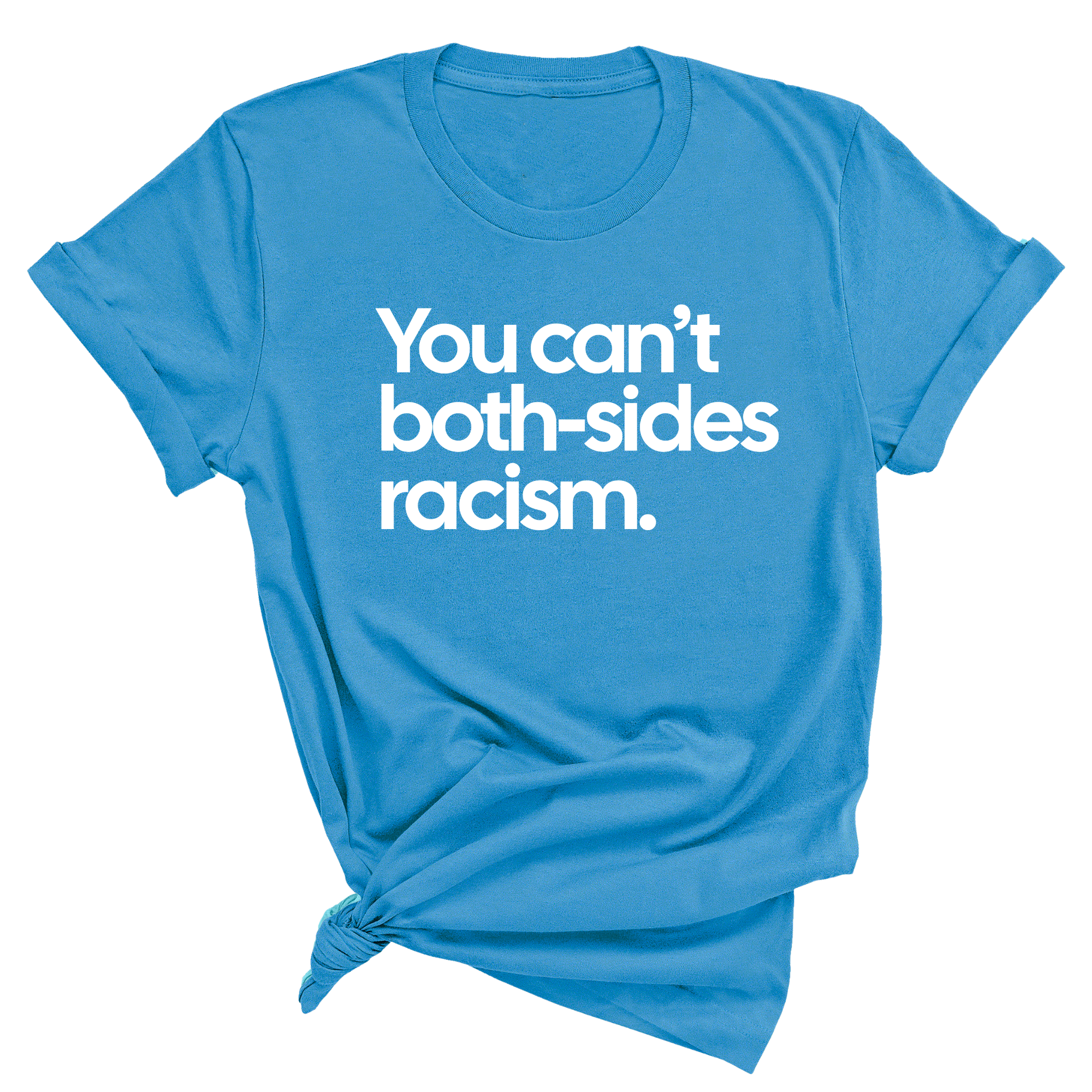 You Can’t Both-Sides Racism Unisex Tee-T-Shirt-The Original God Ain't Petty But I Am