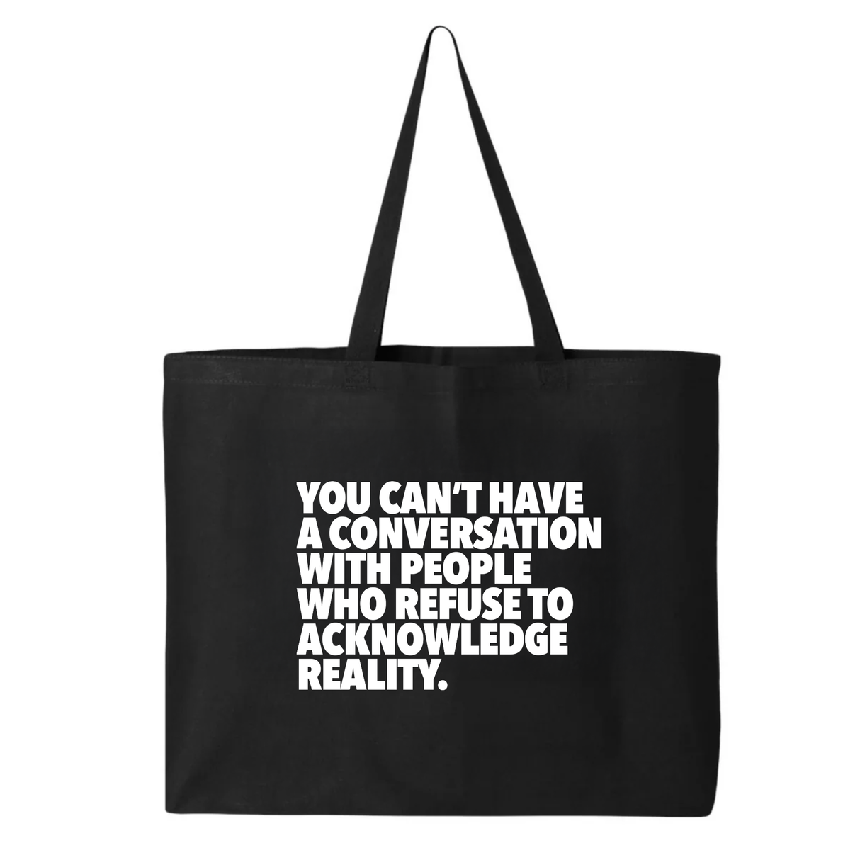 You Can't Have a Conversation with People Who Refuse to Acknowledge Reality Tote bag-Tote Bag-The Original God Ain't Petty But I Am