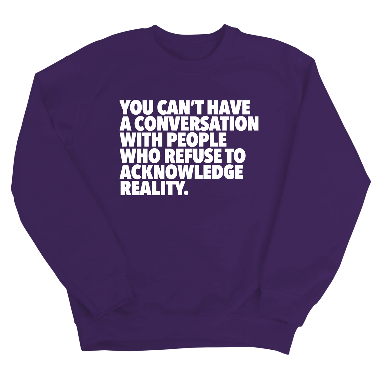 You Can't Have a Conversation with People Who Refuse to Acknowledge Reality Unisex Sweatshirt-Sweatshirt-The Original God Ain't Petty But I Am