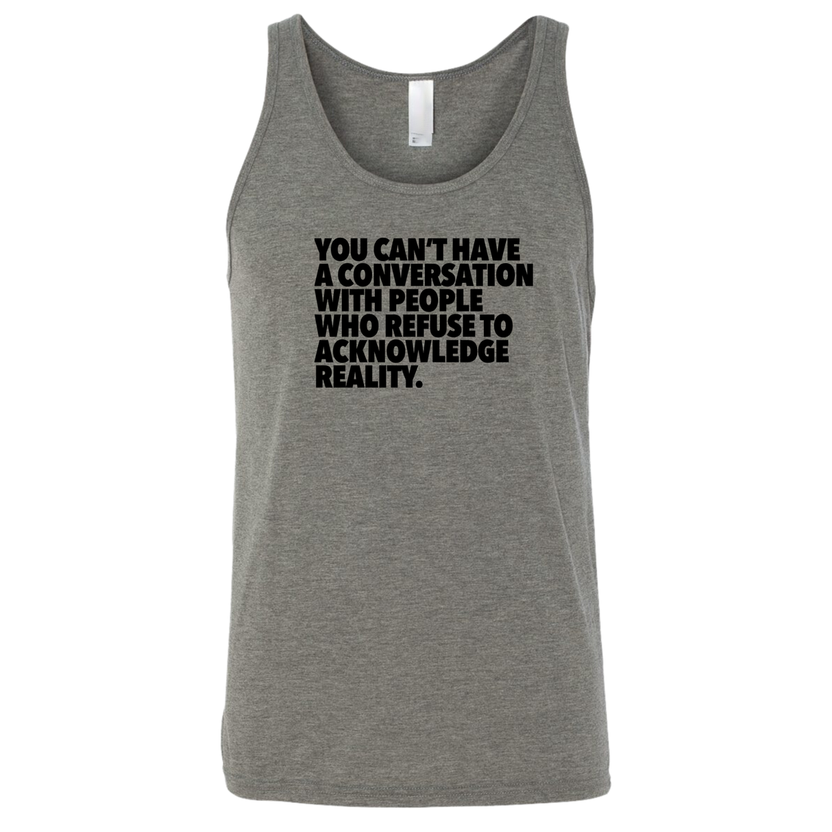 You Can't Have a Conversation with People Who Refuse to Acknowledge Reality Unisex Tank Top-T-Shirt-The Original God Ain't Petty But I Am