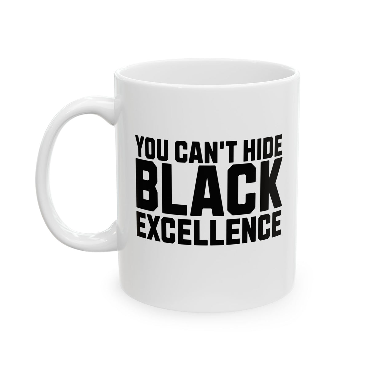 You Can’t Hide Black Excellence Mug 11oz (White & Black)-Mug-The Original God Ain't Petty But I Am