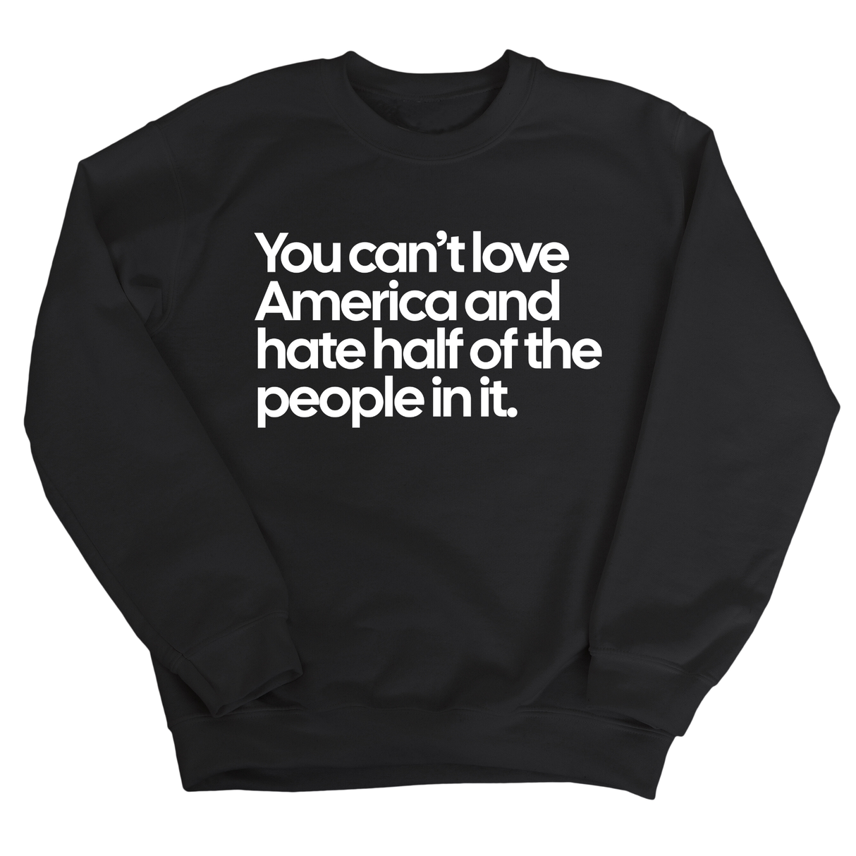 You Can’t Love America and Hate Half of the People in It Unisex Sweatshirt-Sweatshirt-The Original God Ain't Petty But I Am