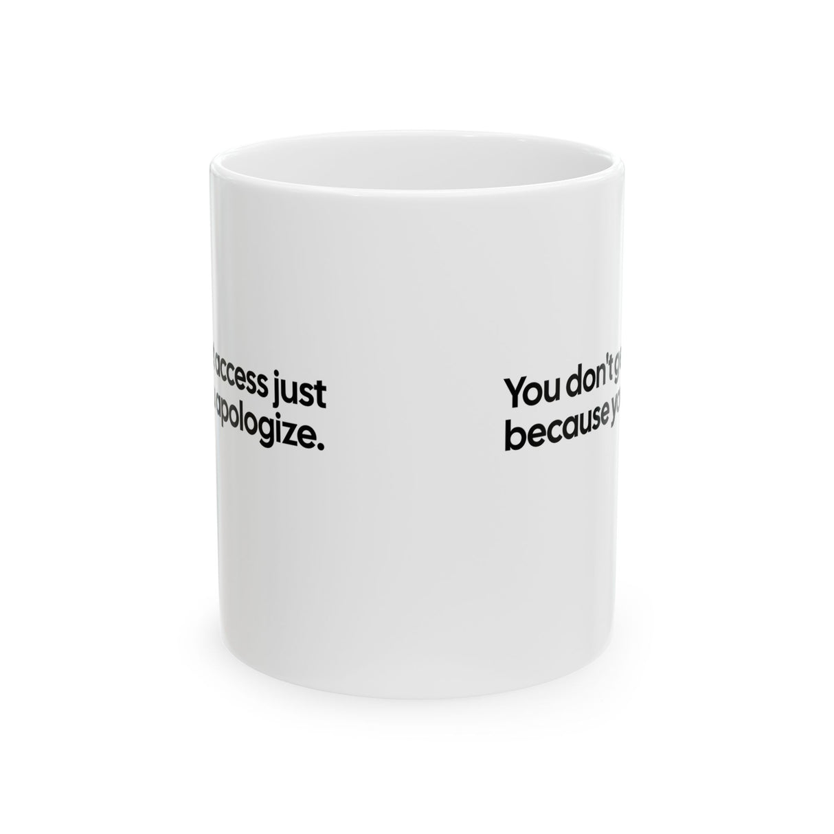 You Don’t Get Access Just Because You Apologize Mug 11oz (White & Black)-Mug-The Original God Ain't Petty But I Am