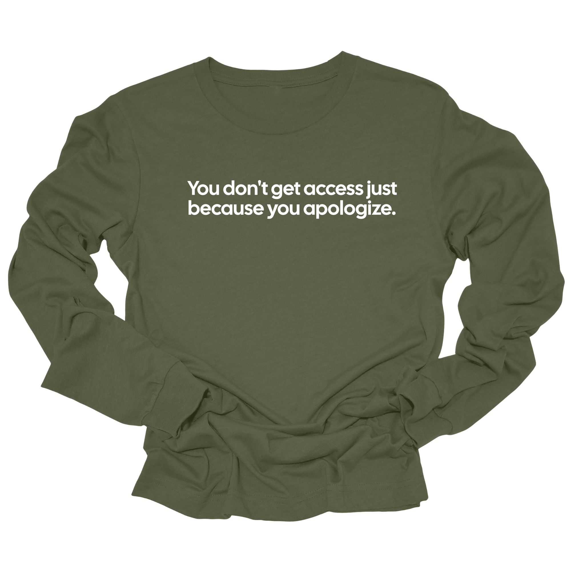 You Don’t Get Access Just Because You Apologize Unisex Long Sleeved Tee-Long Sleeved T-Shirt-The Original God Ain't Petty But I Am