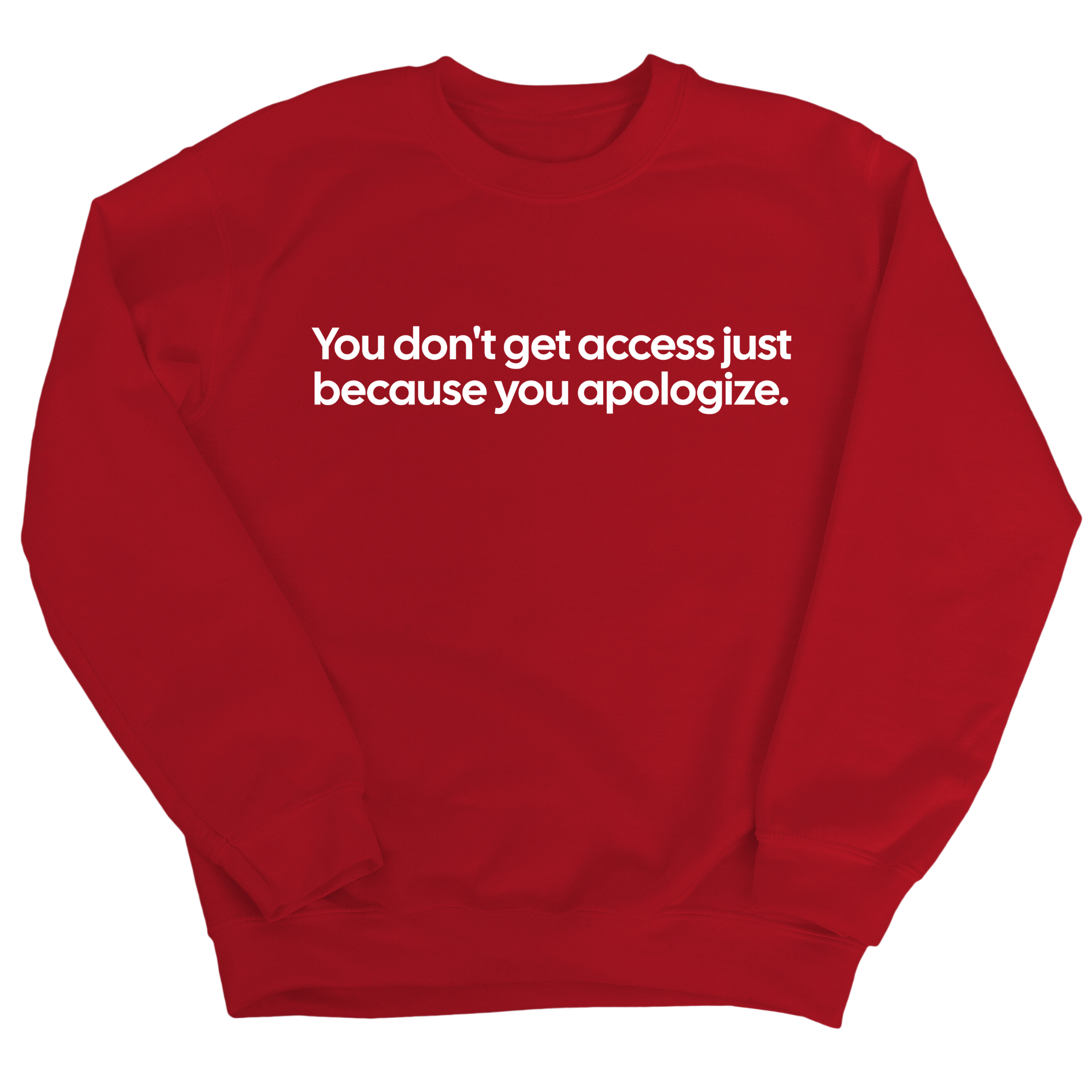 You Don’t Get Access Just Because You Apologize Unisex Sweatshirt-Sweatshirt-The Original God Ain't Petty But I Am