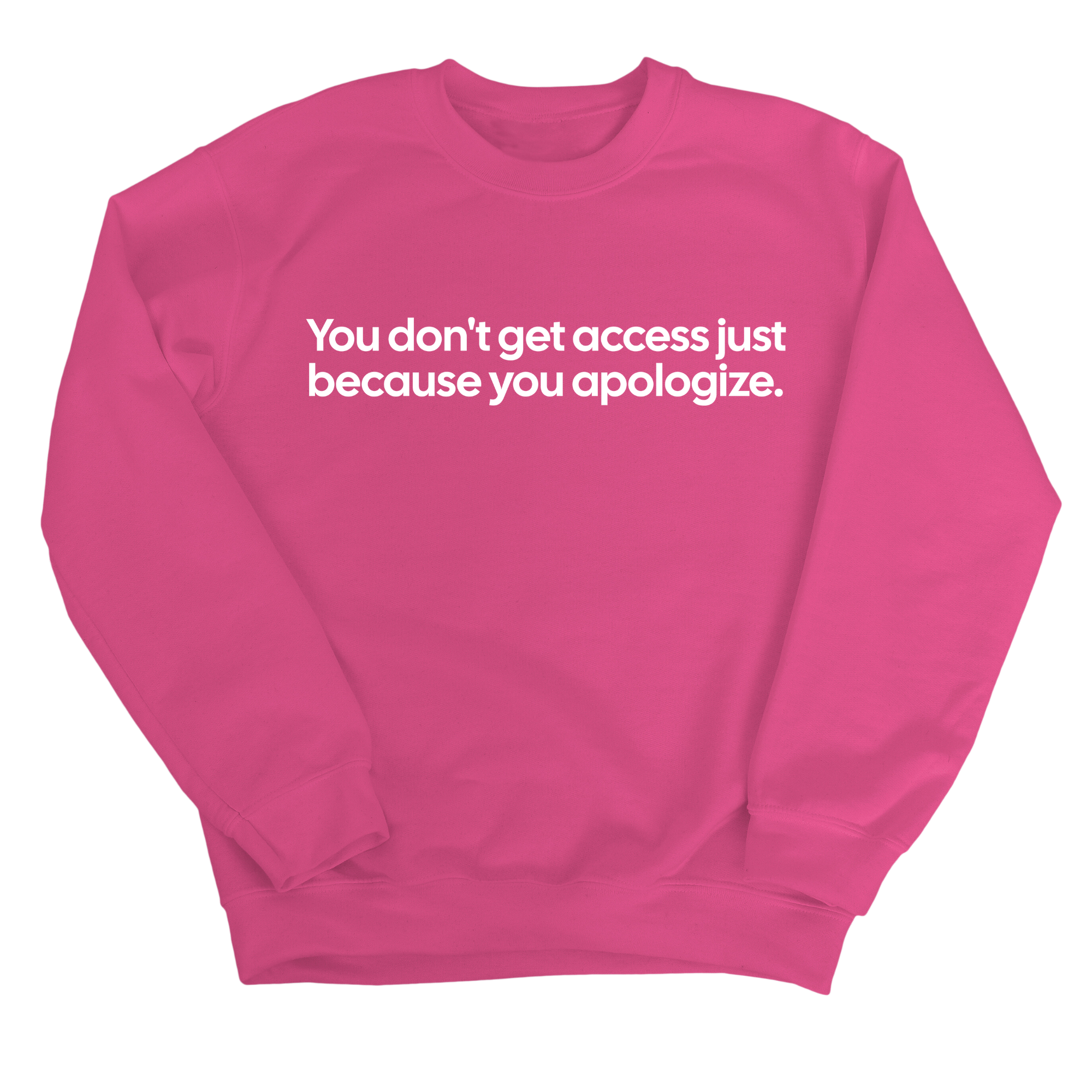 You Don’t Get Access Just Because You Apologize Unisex Sweatshirt-Sweatshirt-The Original God Ain't Petty But I Am