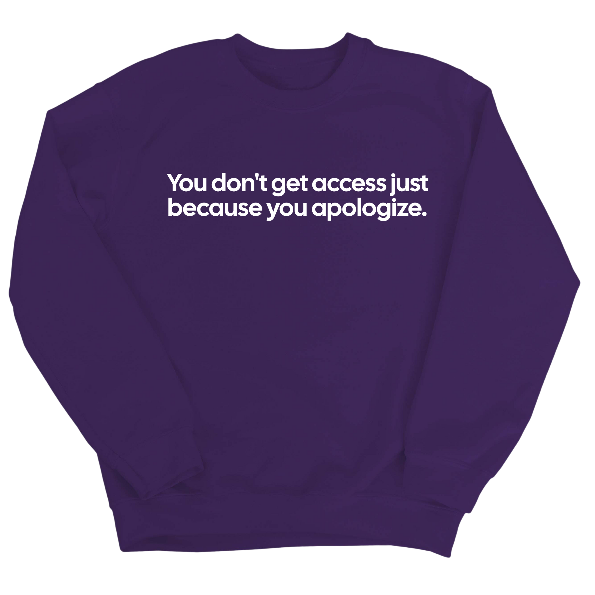 You Don’t Get Access Just Because You Apologize Unisex Sweatshirt-Sweatshirt-The Original God Ain't Petty But I Am