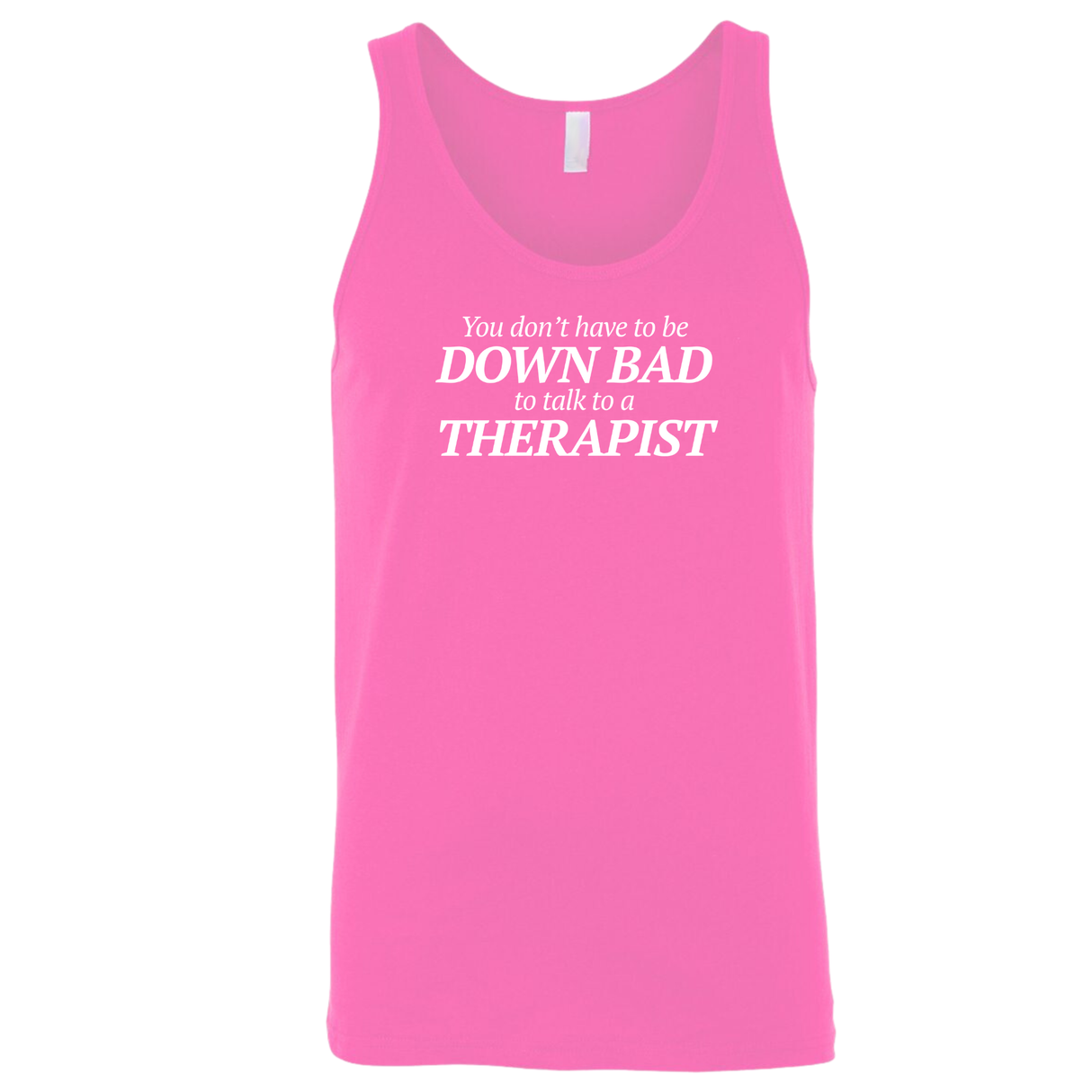 You Don't Have to Be Down Bad to Talk to a Therapist Unisex Tank Top-T-Shirt-The Original God Ain't Petty But I Am