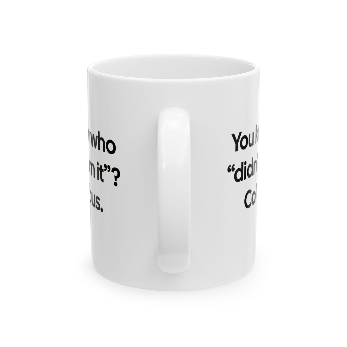 You Know Who "Didn’t Earn It”? Columbus Mug 11oz (White & Black)-Mug-The Original God Ain't Petty But I Am