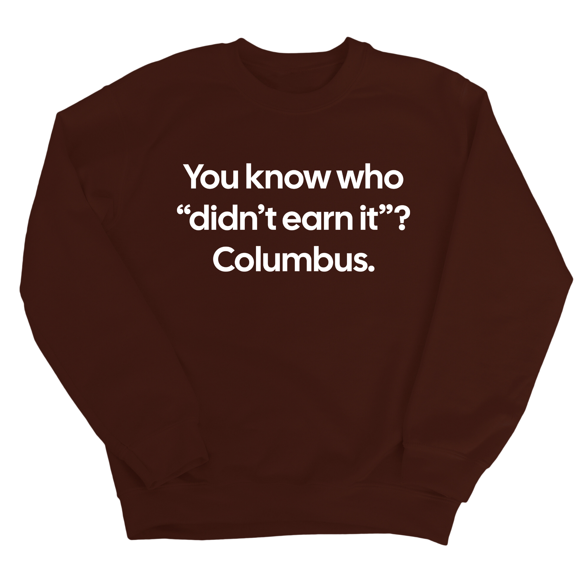 You Know Who "Didn’t Earn It”? Columbus Unisex Sweatshirt-Sweatshirt-The Original God Ain't Petty But I Am