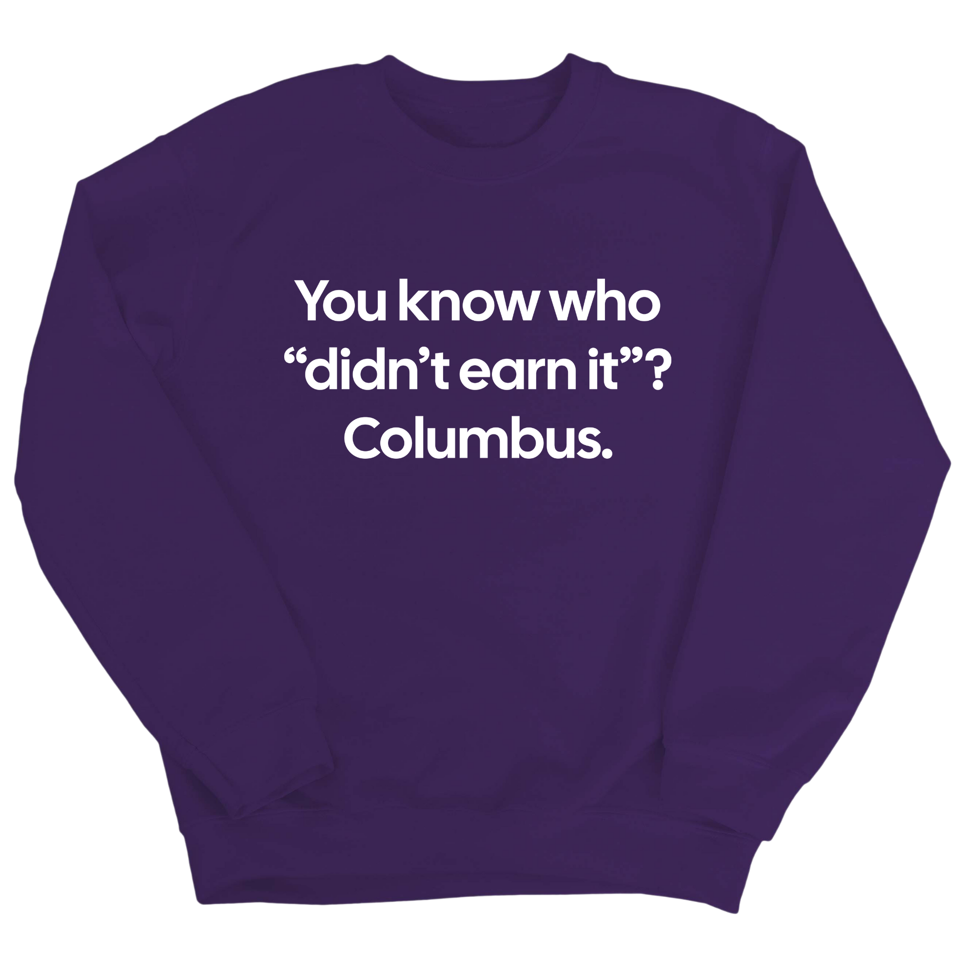 You Know Who "Didn’t Earn It”? Columbus Unisex Sweatshirt-Sweatshirt-The Original God Ain't Petty But I Am
