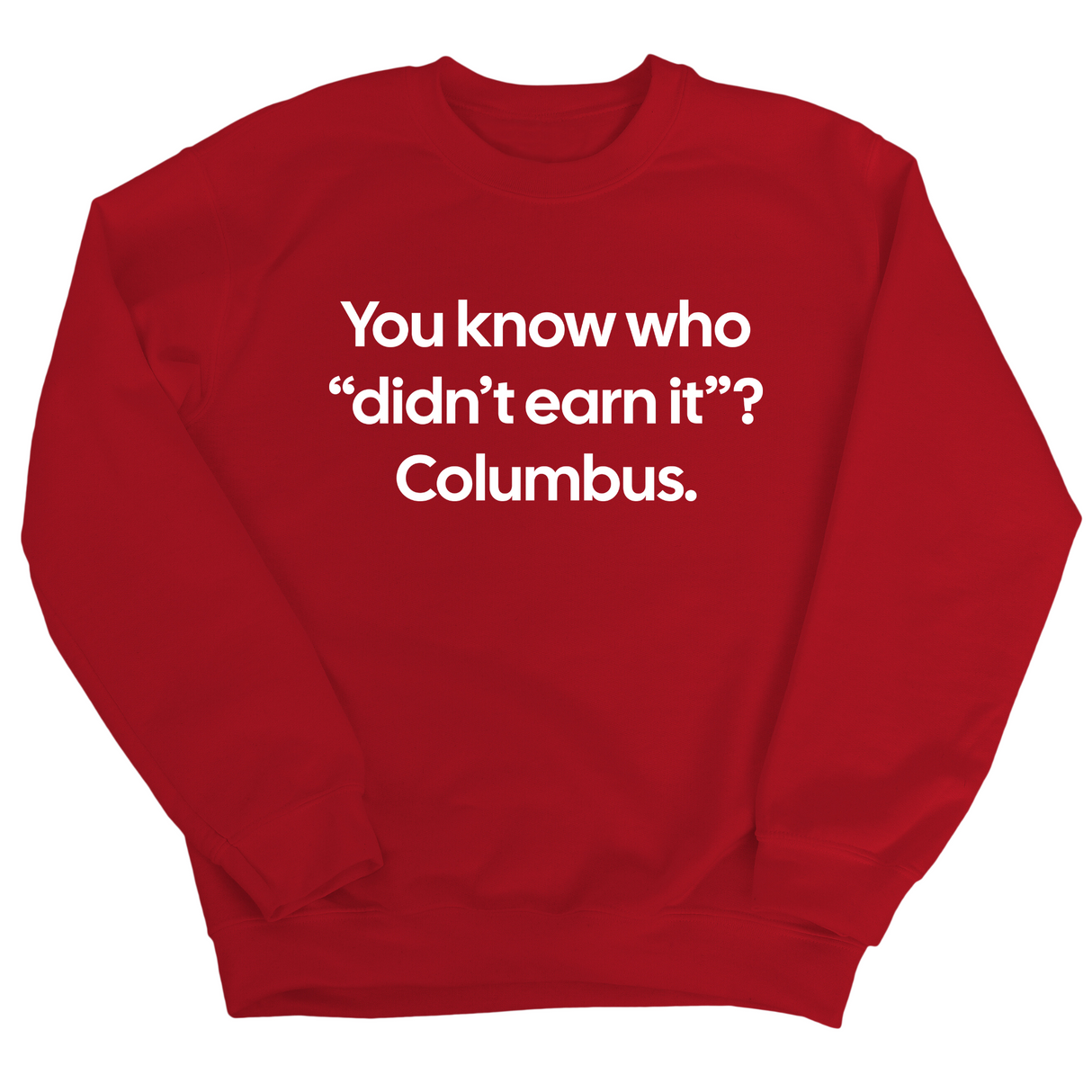 You Know Who "Didn’t Earn It”? Columbus Unisex Sweatshirt-Sweatshirt-The Original God Ain't Petty But I Am