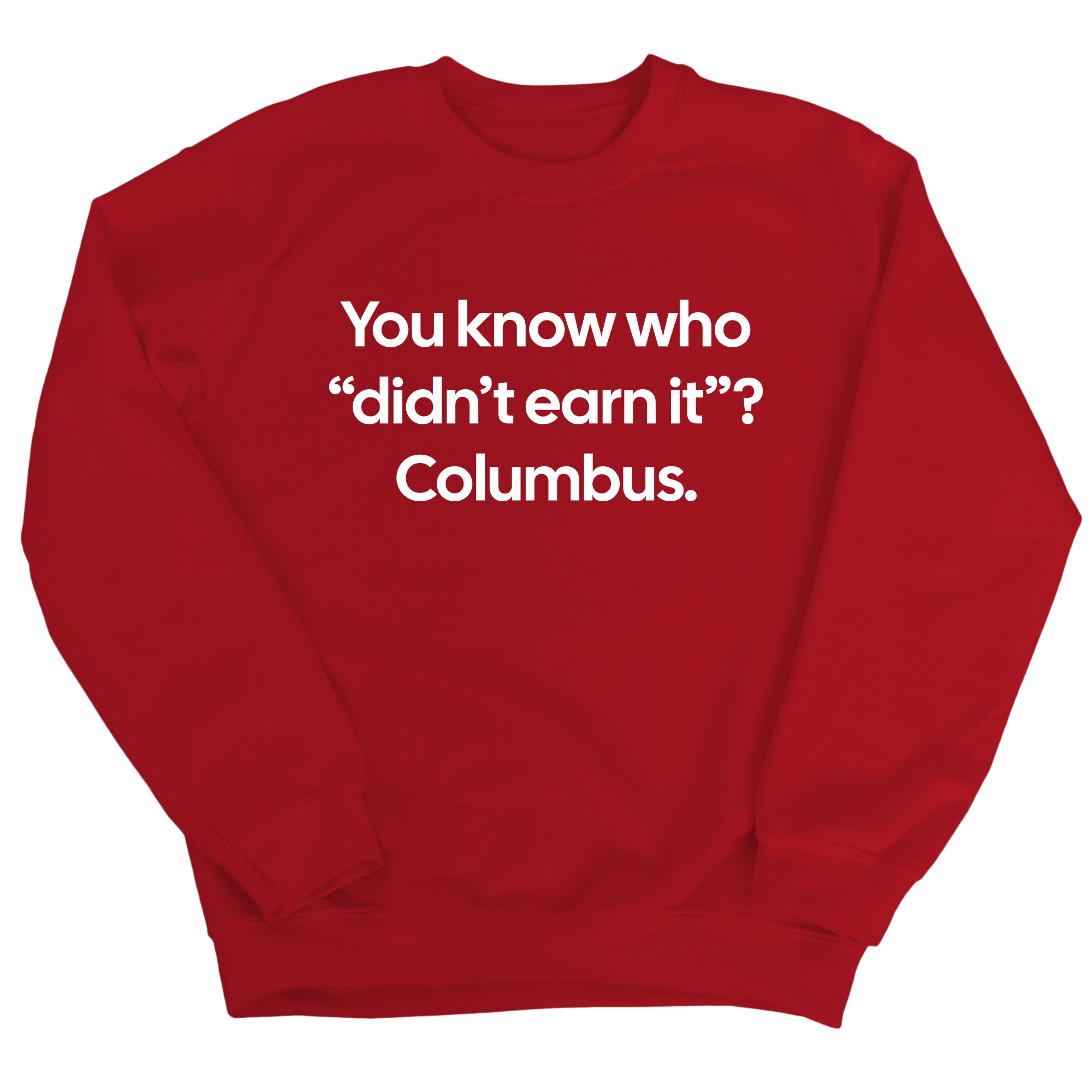 You Know Who "Didn’t Earn It”? Columbus Unisex Sweatshirt-Sweatshirt-The Original God Ain't Petty But I Am