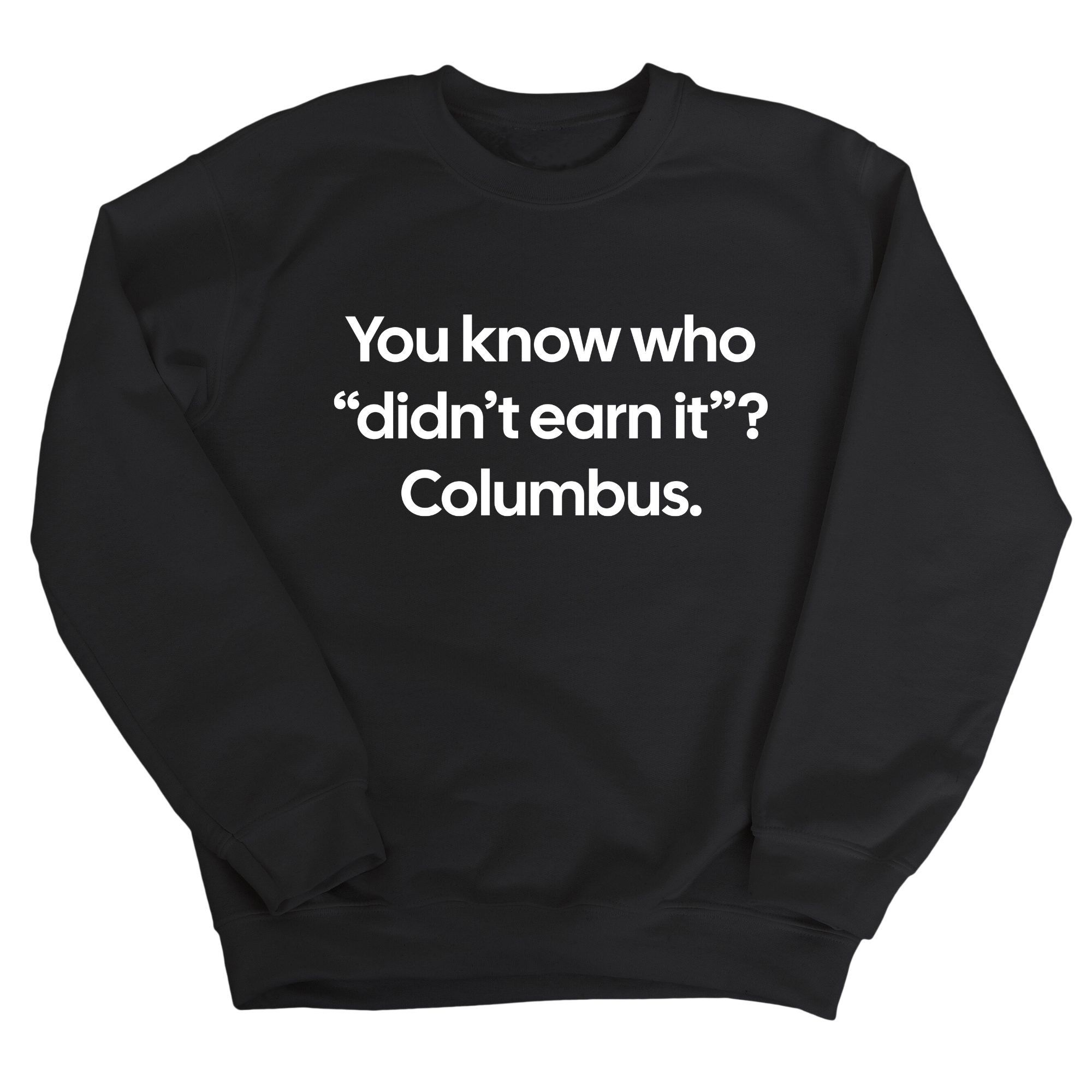 You Know Who "Didn’t Earn It”? Columbus Unisex Sweatshirt-Sweatshirt-The Original God Ain't Petty But I Am