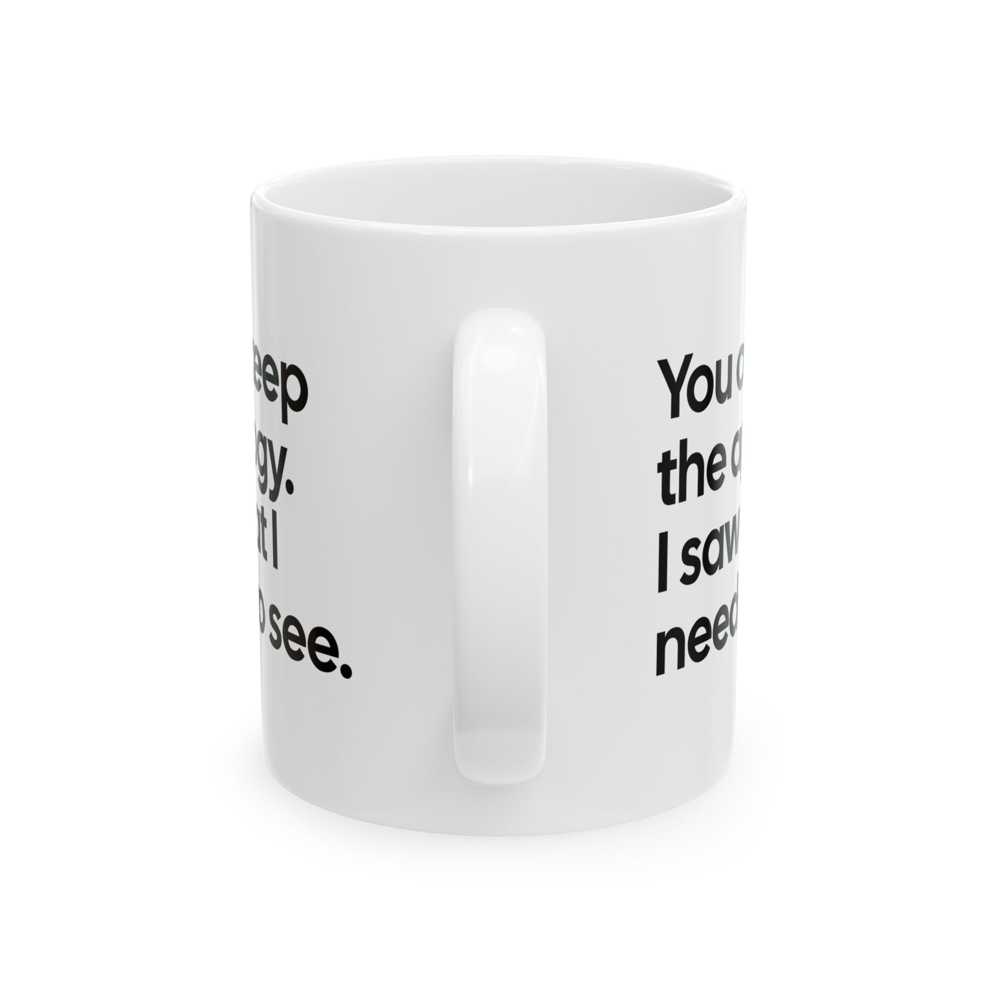 You can keep the apology. I saw what I needed to see Mug 11oz (White & Black)-Mug-The Original God Ain't Petty But I Am