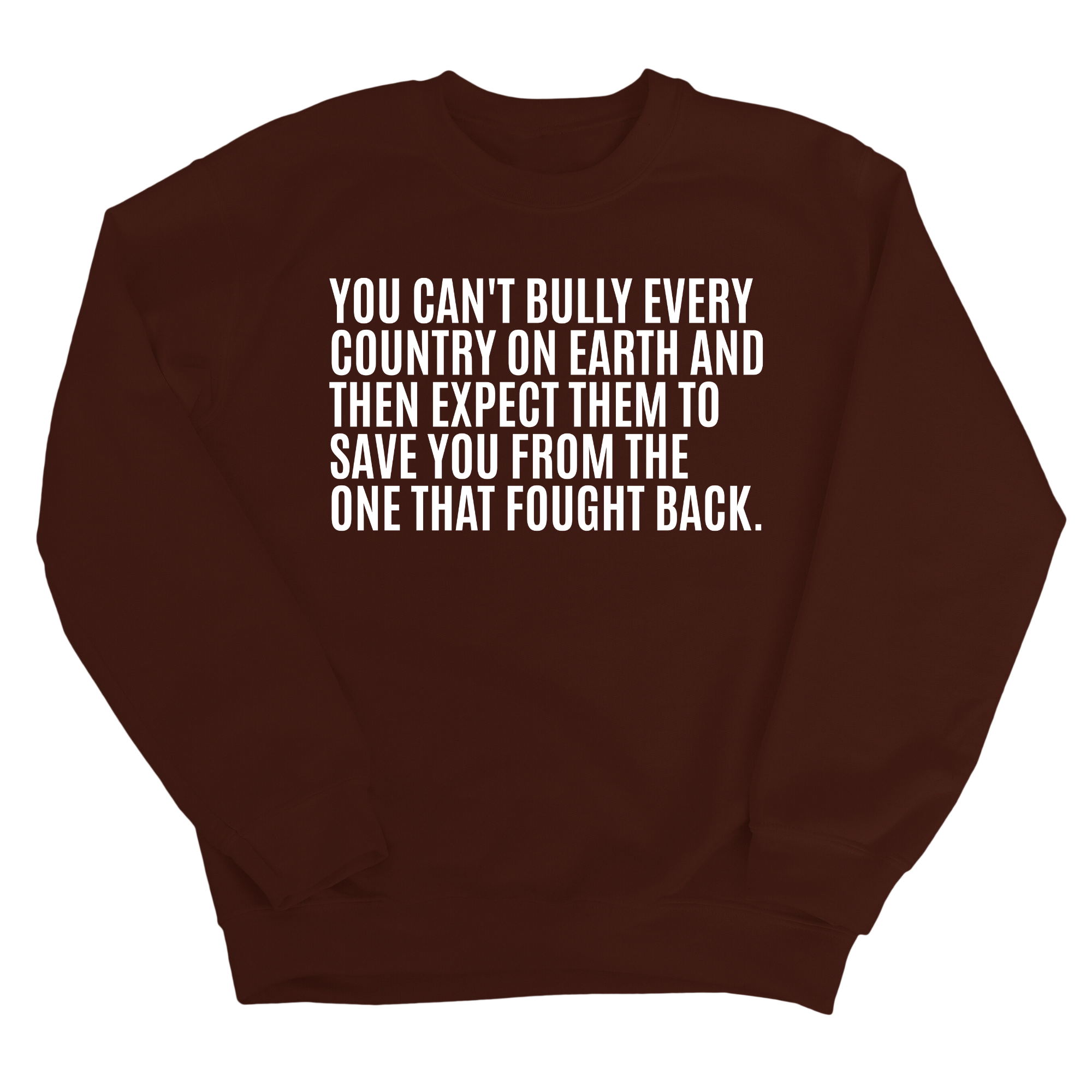 You can't bully every country on earth and then expect them to save you form the one that fought back Unisex Sweatshirt-Sweatshirt-The Original God Ain't Petty But I Am