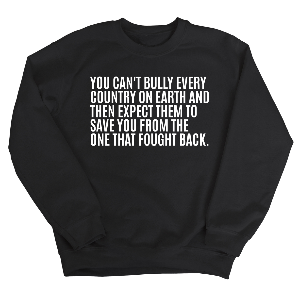 You can't bully every country on earth and then expect them to save you from the one that fought back Unisex Sweatshirt-Sweatshirt-The Original God Ain't Petty But I Am