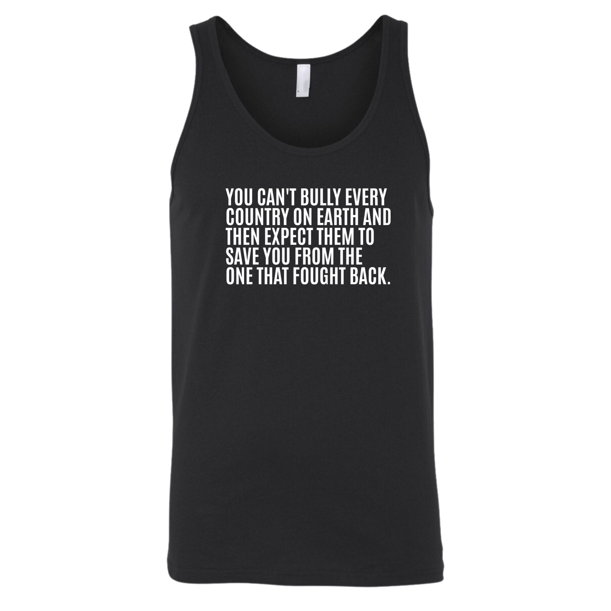 You can't bully every country on earth and then expect them to save you from the one that fought back Unisex Tank Top-T-Shirt-The Original God Ain't Petty But I Am