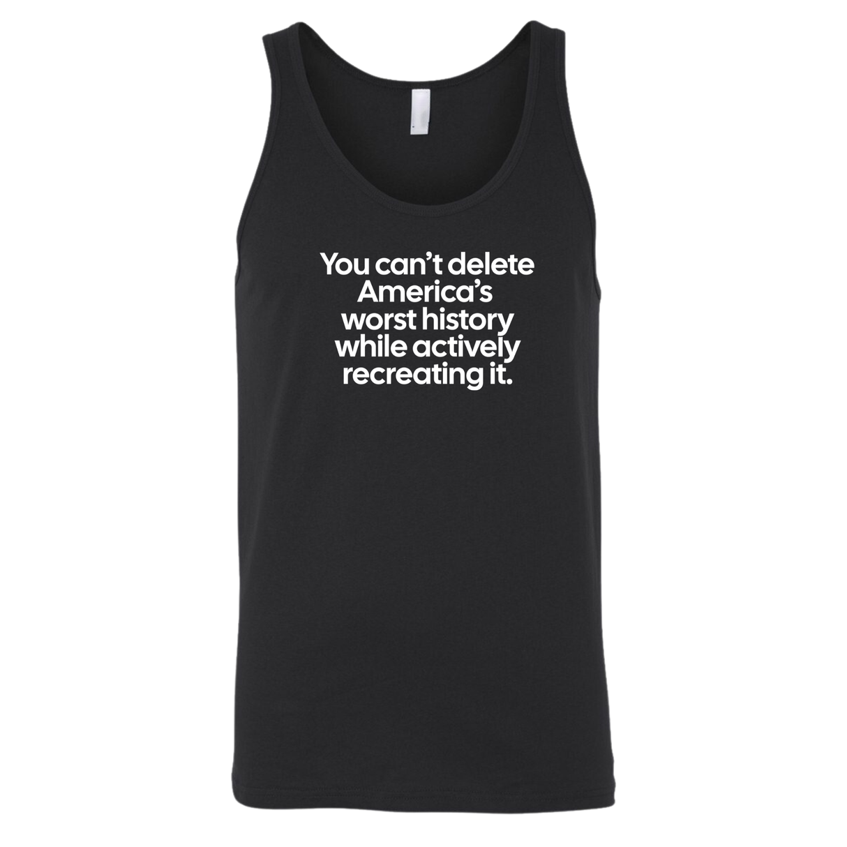 You can’t delete America’s worst history while actively recreating it Unisex Tank Top-T-Shirt-The Original God Ain't Petty But I Am