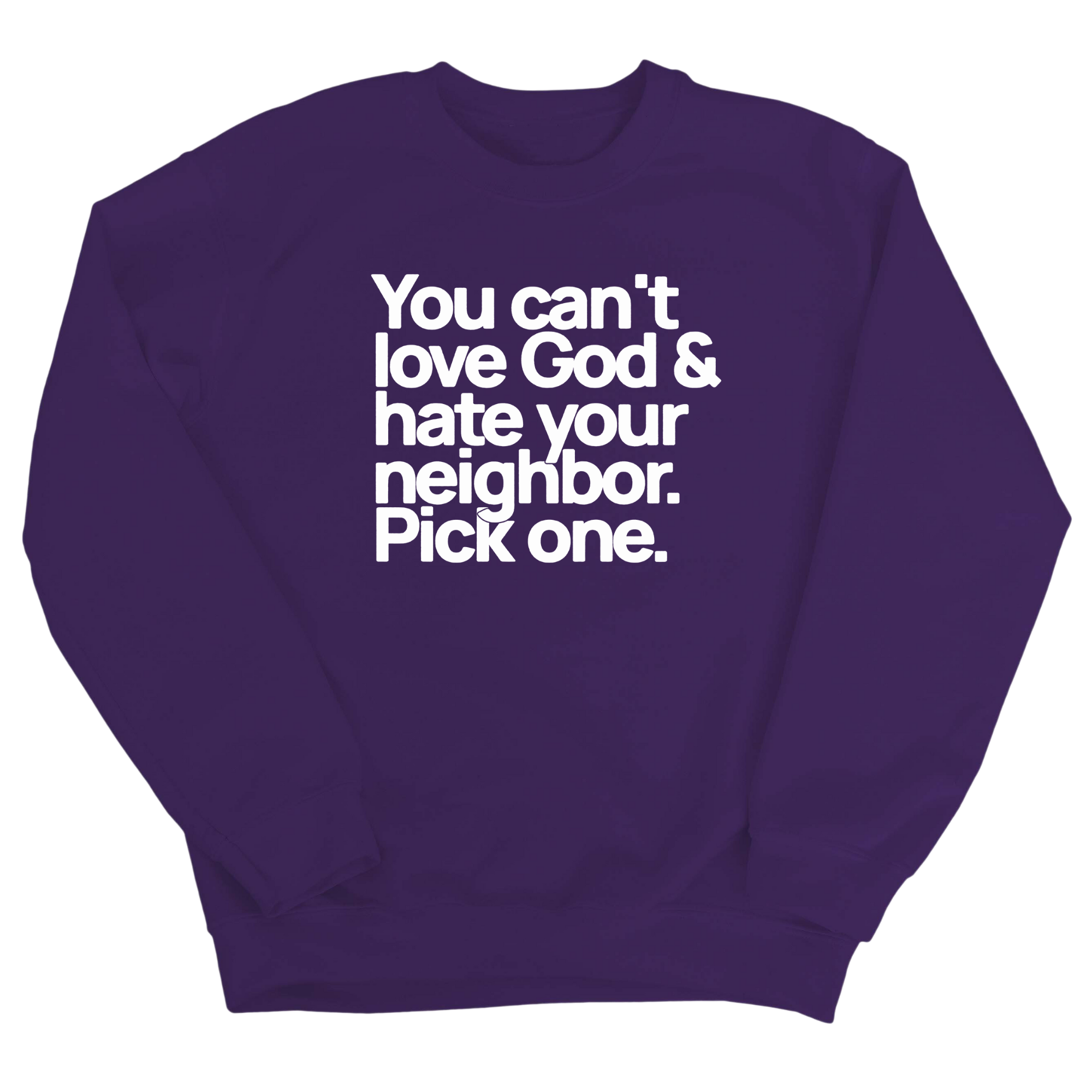 You can't love God & hate your neighbor. Pick one Unisex Sweatshirt-Sweatshirt-The Original God Ain't Petty But I Am