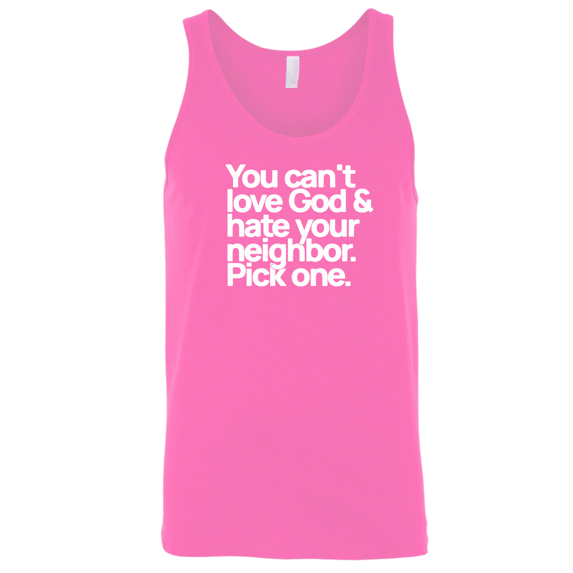 You can't love God & hate your neighbor. Pick one Unisex Tank Top-T-Shirt-The Original God Ain't Petty But I Am