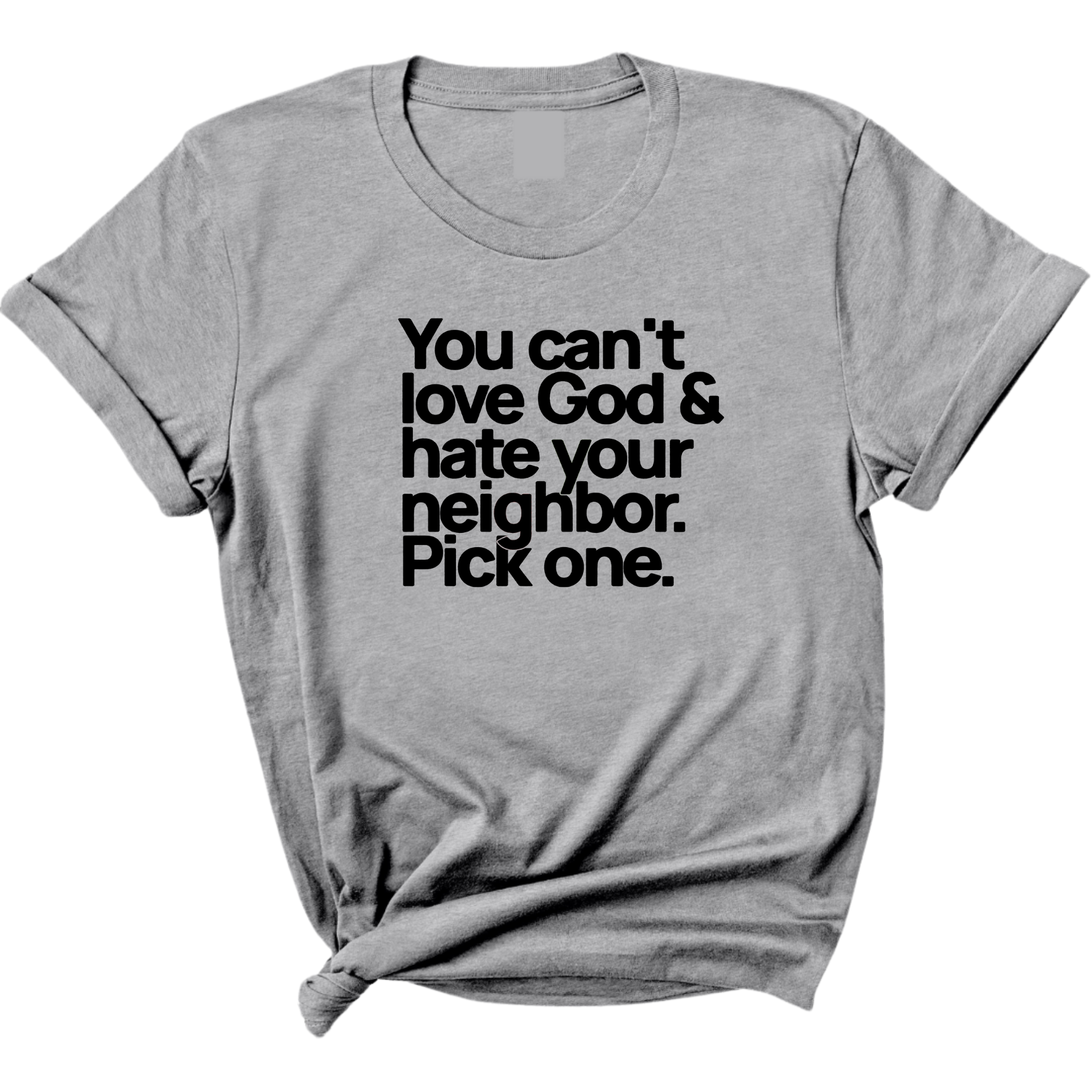 You can't love God & hate your neighbor. Pick one Unisex Tee-T-Shirt-The Original God Ain't Petty But I Am