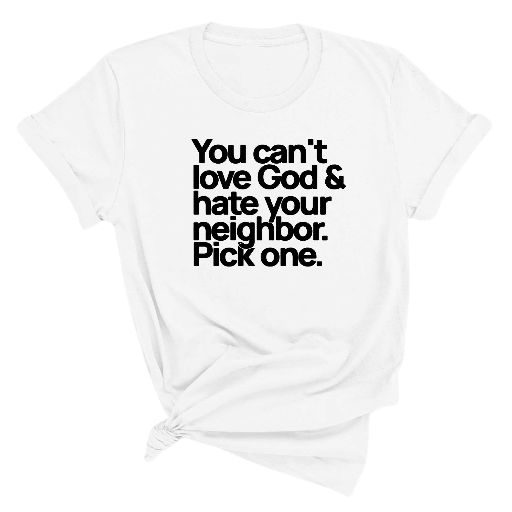 You can't love God & hate your neighbor. Pick one Unisex Tee-T-Shirt-The Original God Ain't Petty But I Am
