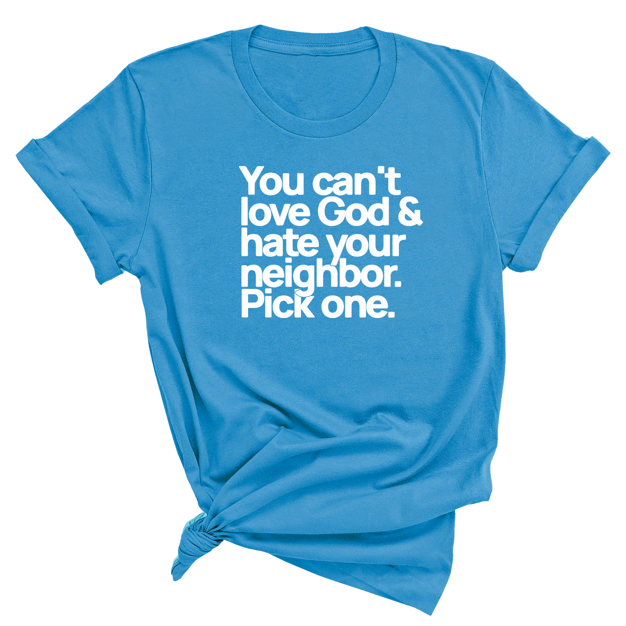 You can't love God & hate your neighbor. Pick one Unisex Tee-T-Shirt-The Original God Ain't Petty But I Am