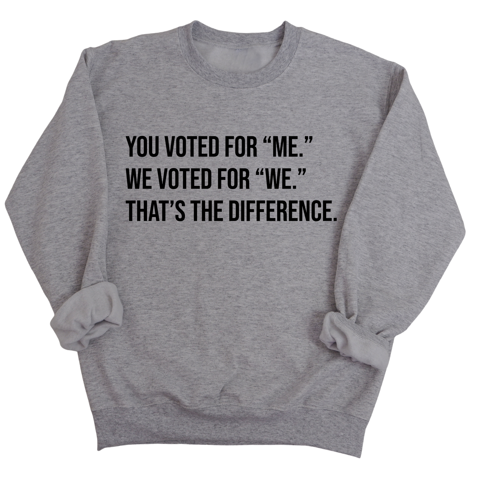 You voted for "me." We voted for "we." That’s the difference Unisex Sweatshirt-Sweatshirt-The Original God Ain't Petty But I Am