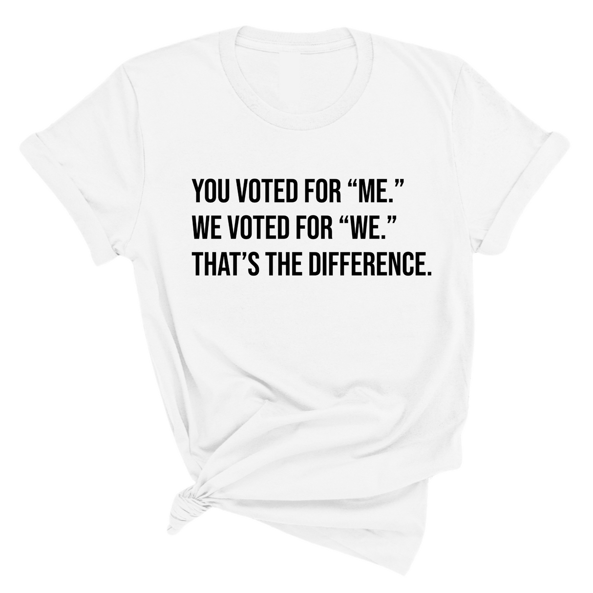 You voted for "me." We voted for "we." That’s the difference Unisex Tee-T-Shirt-The Original God Ain't Petty But I Am