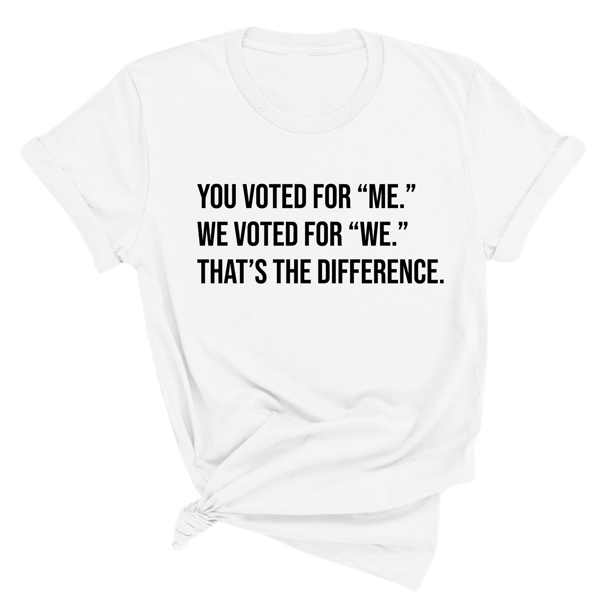 You voted for "me." We voted for "we." That’s the difference Unisex Tee-T-Shirt-The Original God Ain't Petty But I Am