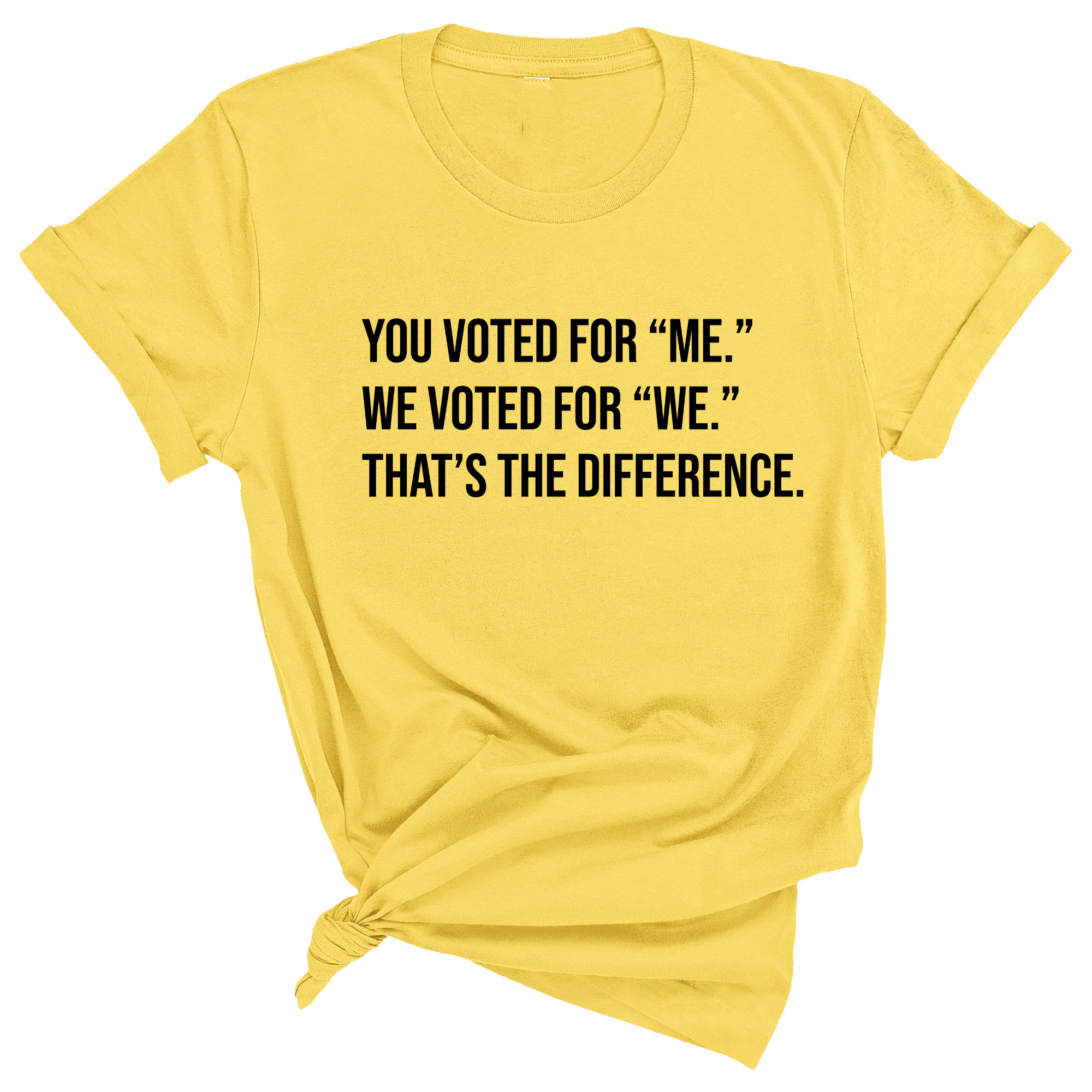 You voted for "me." We voted for "we." That’s the difference Unisex Tee-T-Shirt-The Original God Ain't Petty But I Am
