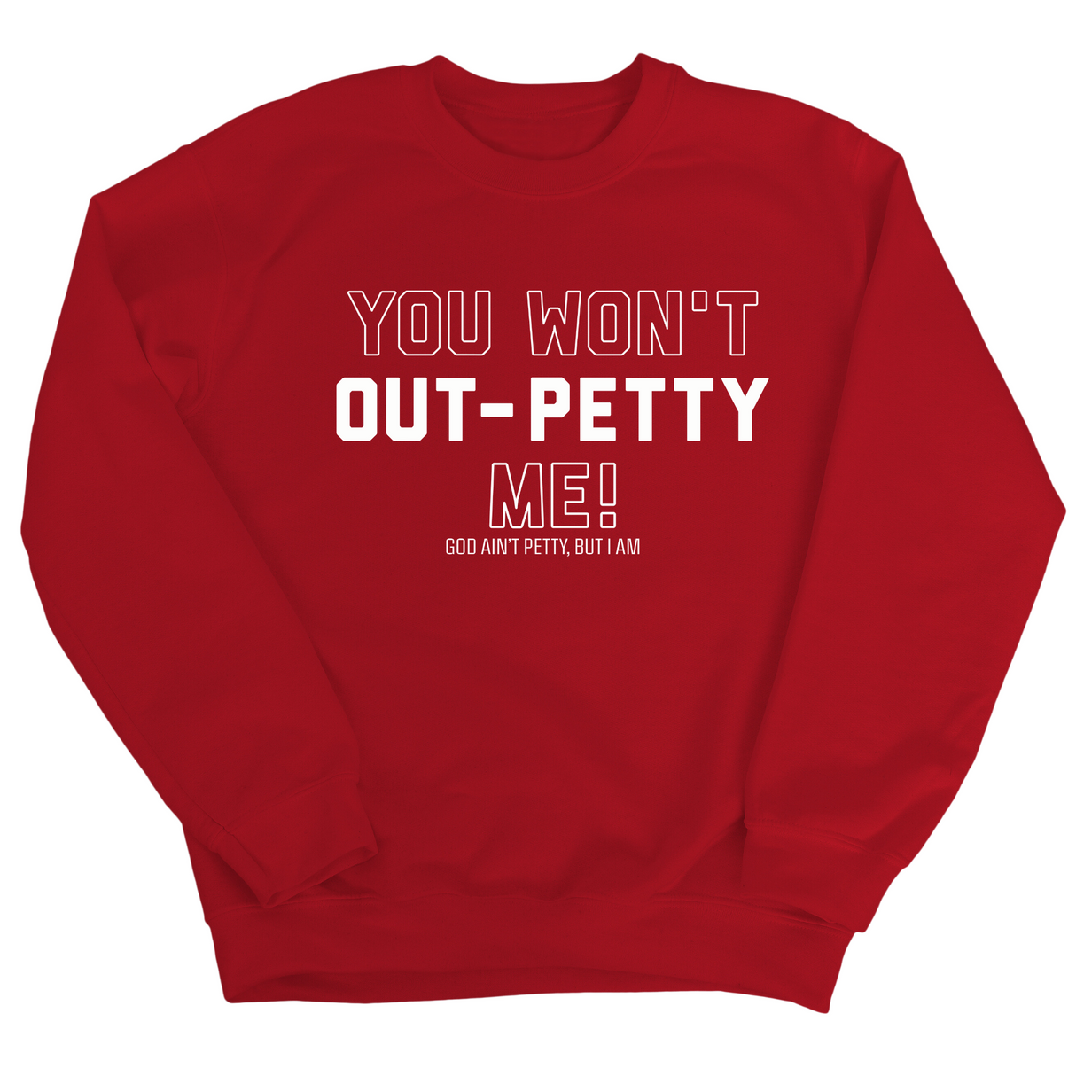 You won't Out-Petty Me Unisex Sweatshirt-Sweatshirt-The Original God Ain't Petty But I Am